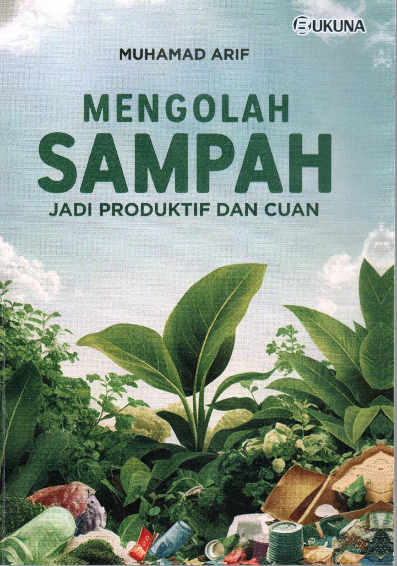 Cover Mengolah sampah jadi produktif dan cuan / Muhamad Arif