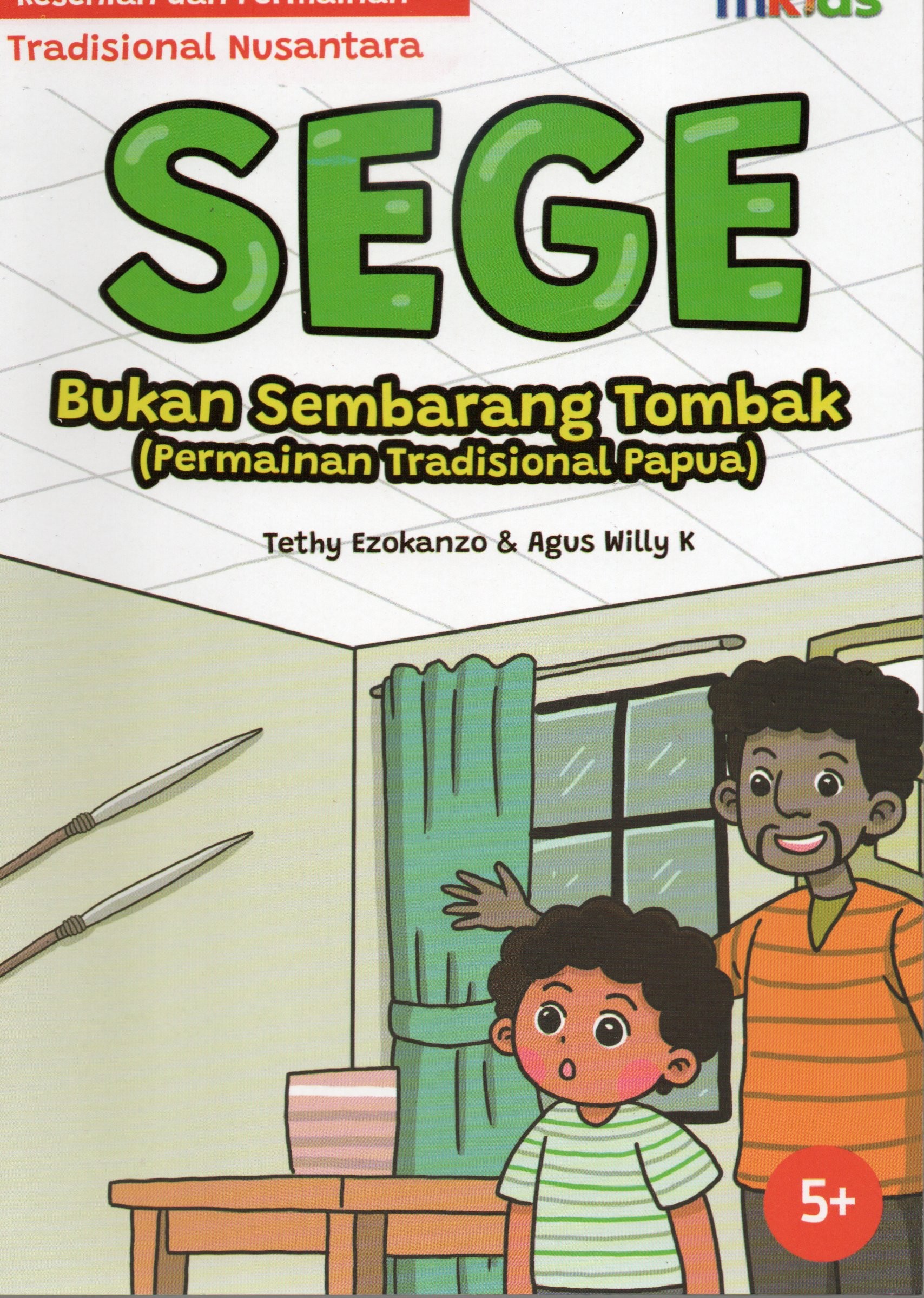 Cover Sege bukan sembarangan tombak (Permainan tradisional Papua ) :  Kesenian dan permainan tradisional Nusantara / Tethy Ezokanzo, Agus Willy K