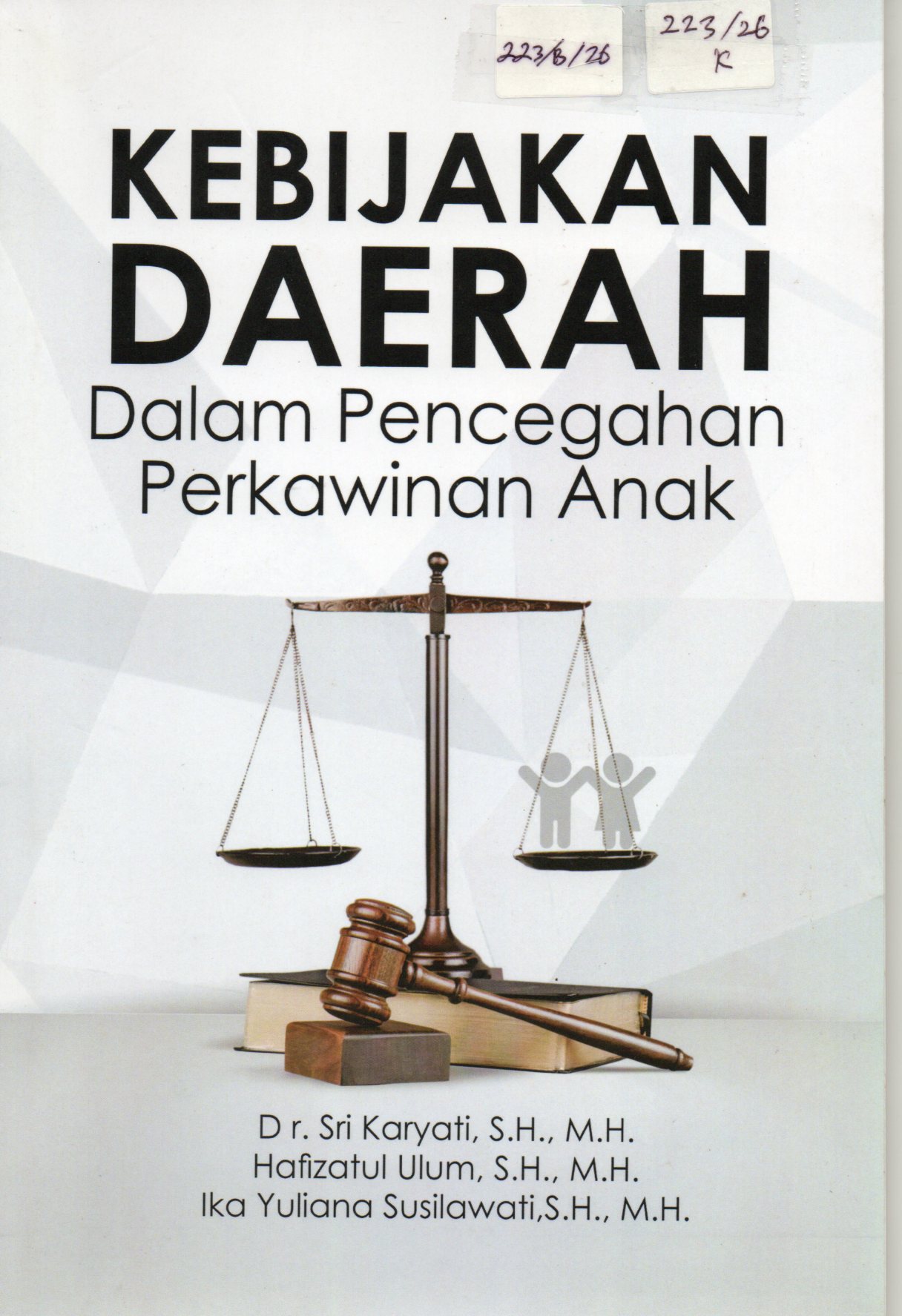 Cover Kebijakan Daerah Dalam Pencegahan Perkawinan Anak / Dr. Sri Karyati, S.H.,M.H. dkk