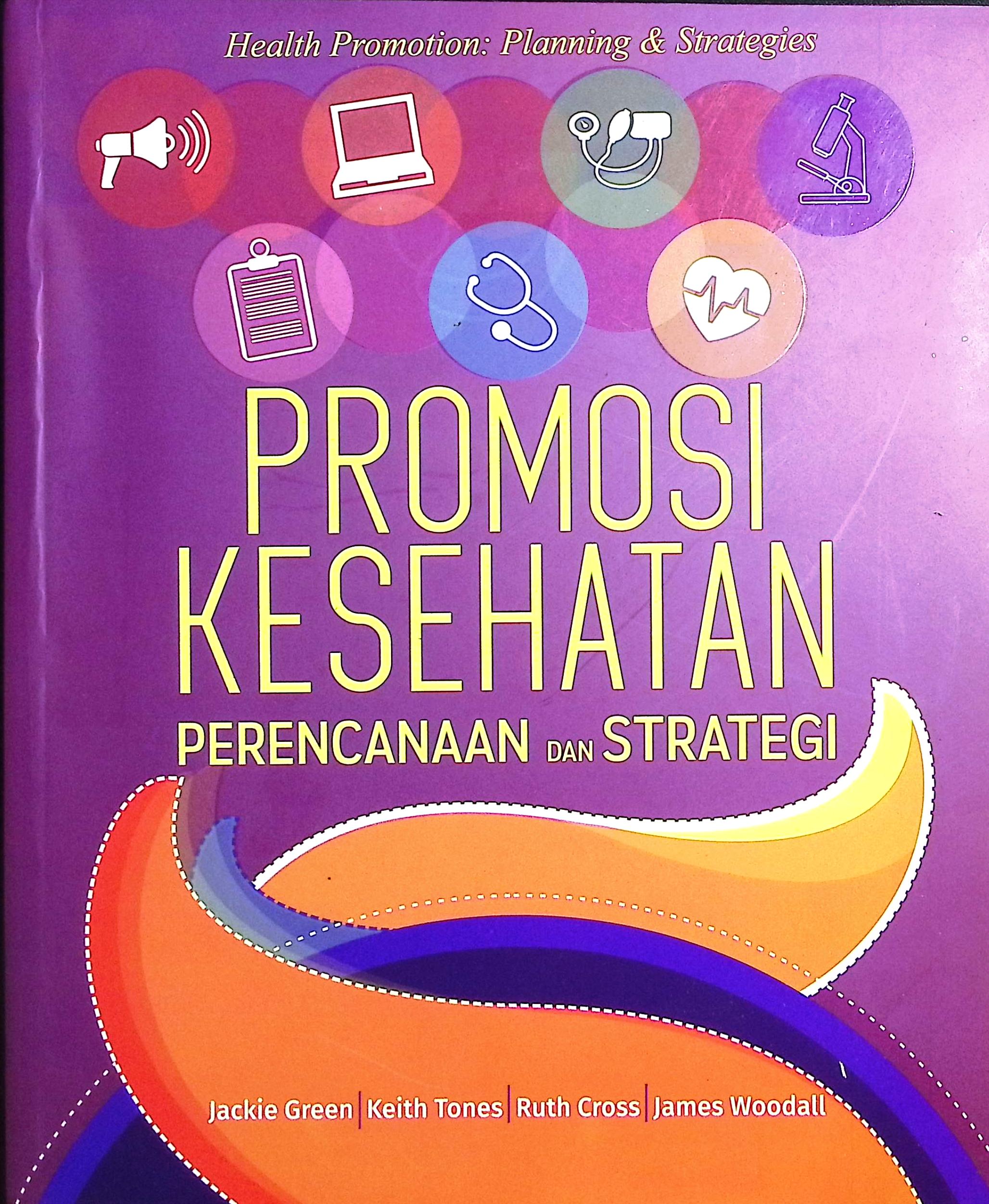Cover Promosi kesehatan :  perencanaan & strategi / Jackie Green, Keith Tones, Ruth Cross, James Woodall; editor, Dian Christine Firiasari, Paricia Susi, Anindhita Raras; alih bahasa, Imas Ristyastuti, Dra. Agnes Emmie Kussemiarti, M.Hum