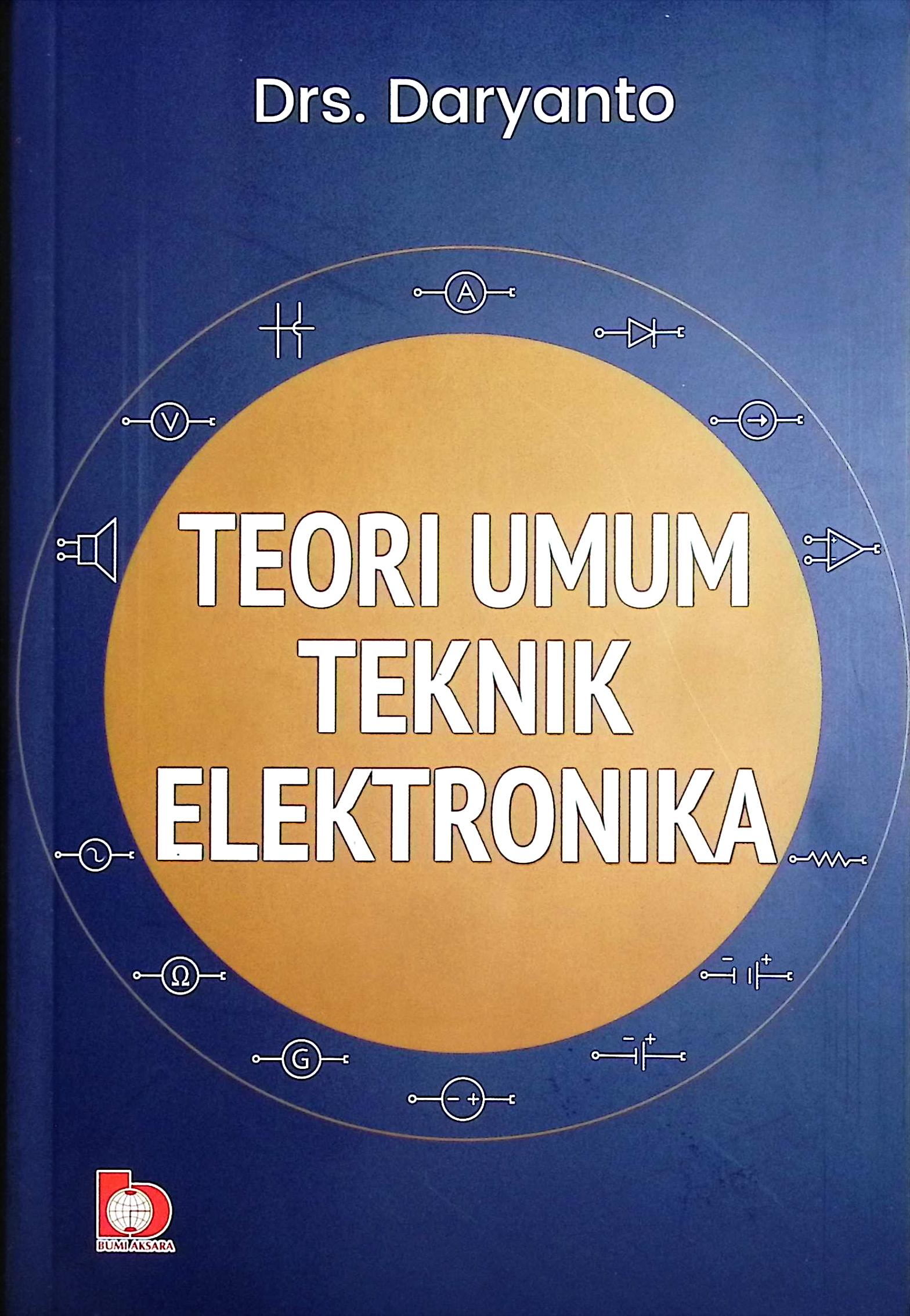 Cover Teori umum teknik elektronika / Drs. Daryanto; editor, Diajeng Ragil Pangestuti, Amirah Ulinnuha