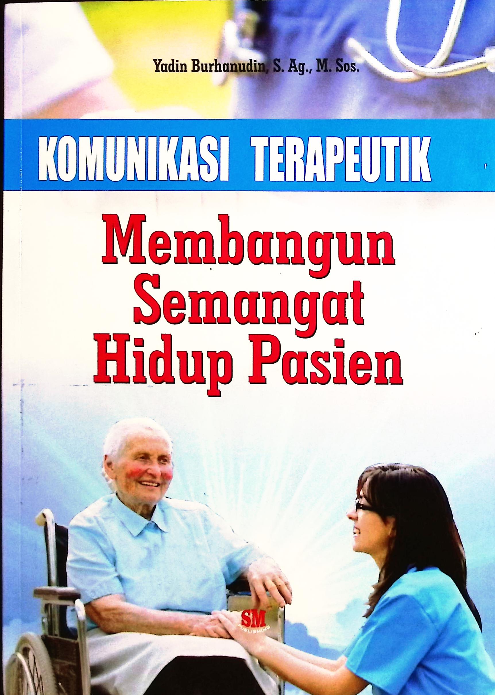Cover Kmunikasi terapeutik :  membangun semangat hidup pasien / Yadin Burhanudin, S.Ag., M.Sos; editor naskah, Ela Nurlaela
