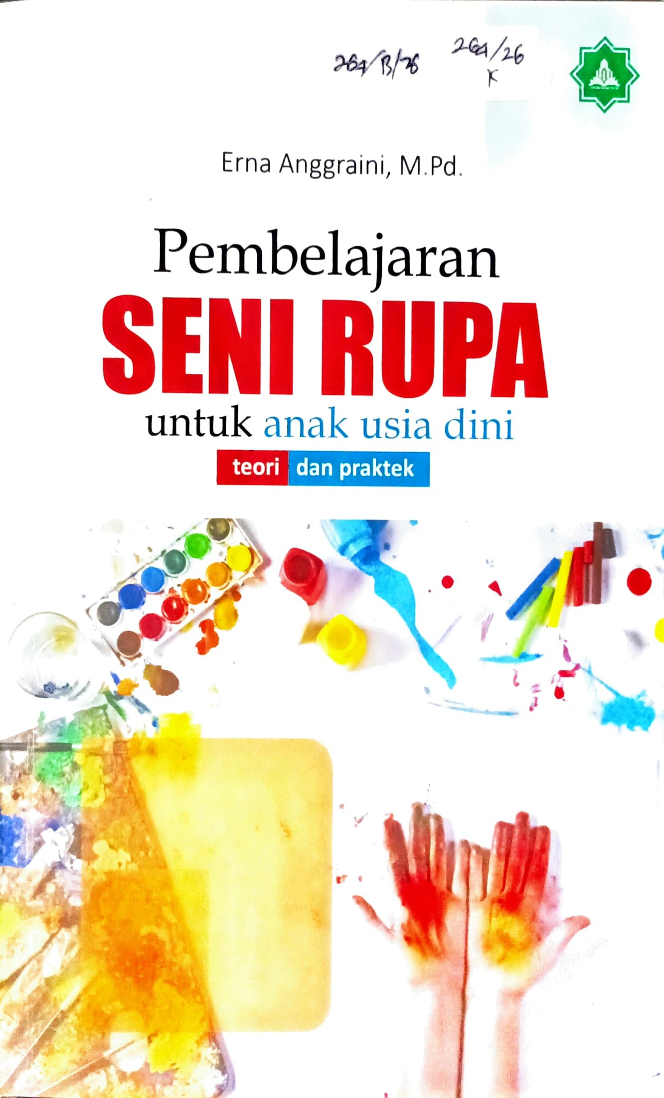 Cover Pembelajaran seni rupa untuk anak usia dini :  teori dan praktik / Erna Anggraini; editor, Naini Husnaini