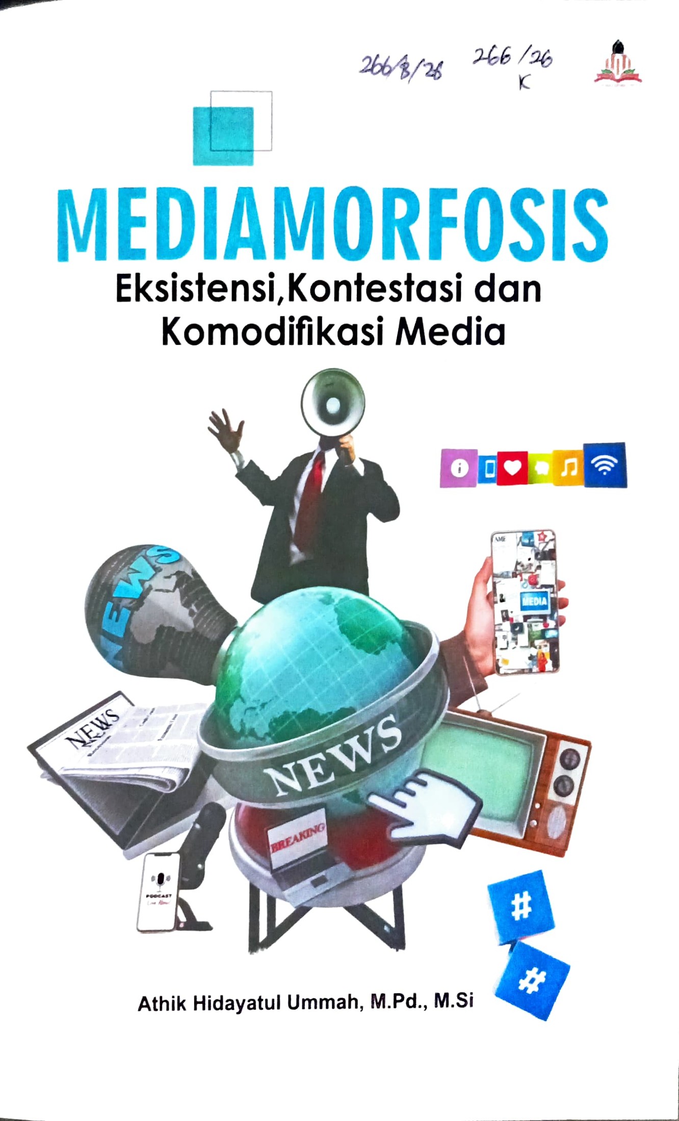 Cover Mediamorfosis :  eksistensi, kontestasi, dan komodifikasi media / Athik Hidayataul Ummah; editor, Akhyar