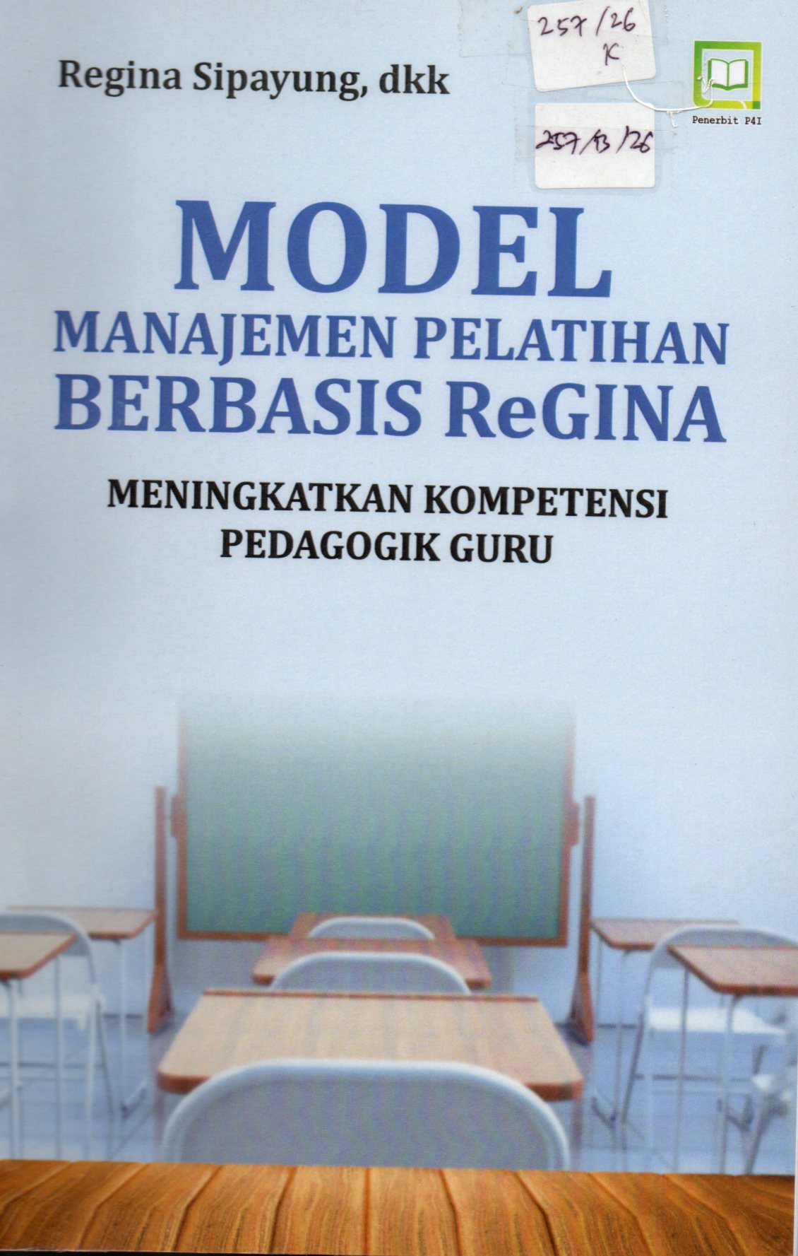 Cover Model Manajemen Pelatihan Berbasis ReGINA :  Meningkatkan Kompetensi Pedagogik Guru / Regina Sipayung, dkk
