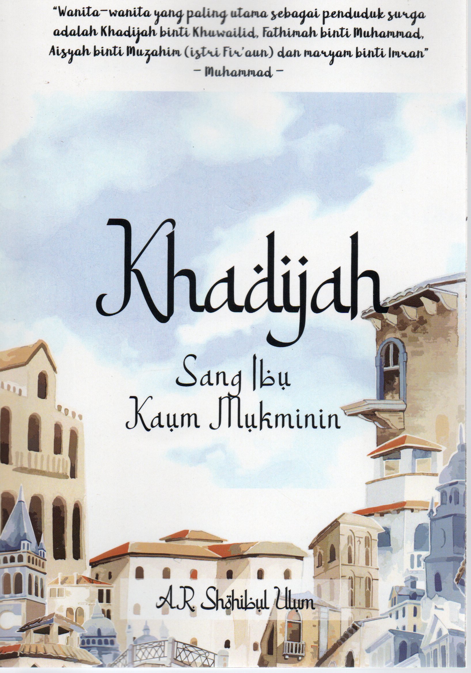 Cover Khadijah Sang ibu kaum mukminin / A.R. Shohibul Ulum