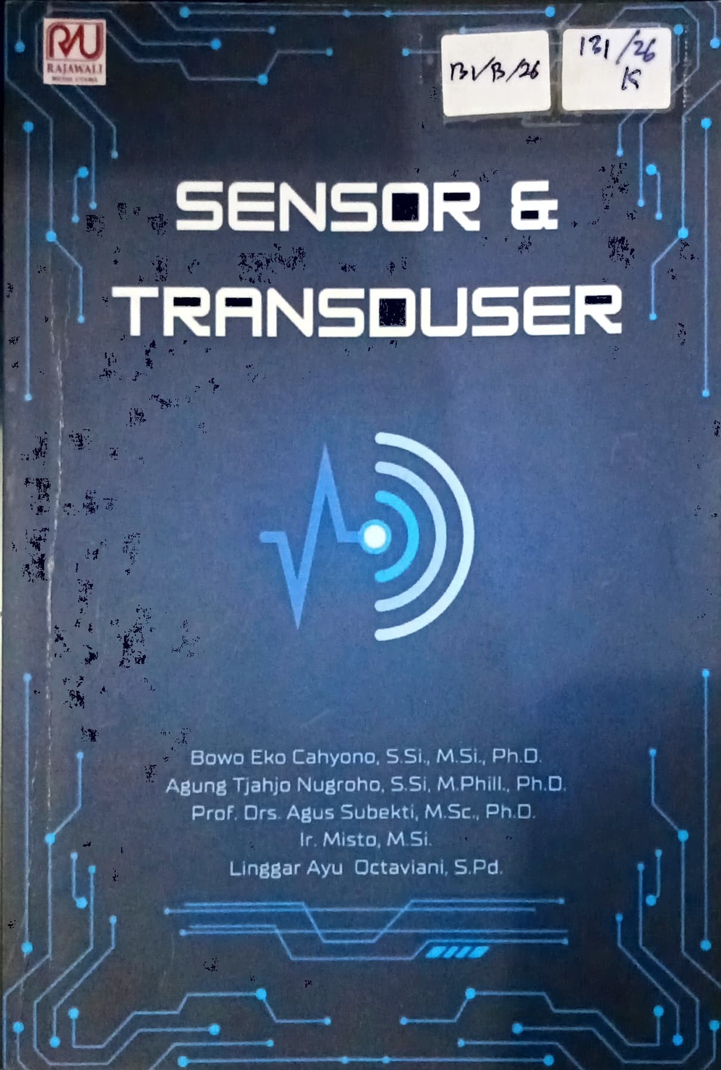 Cover Sensor dan transduser :  buku ajar / Bowo Eko Cahyono, Agung Tjahjo Nugroho, Agus Subekti; editor, Liefson Jacobus, Raesul Azhar