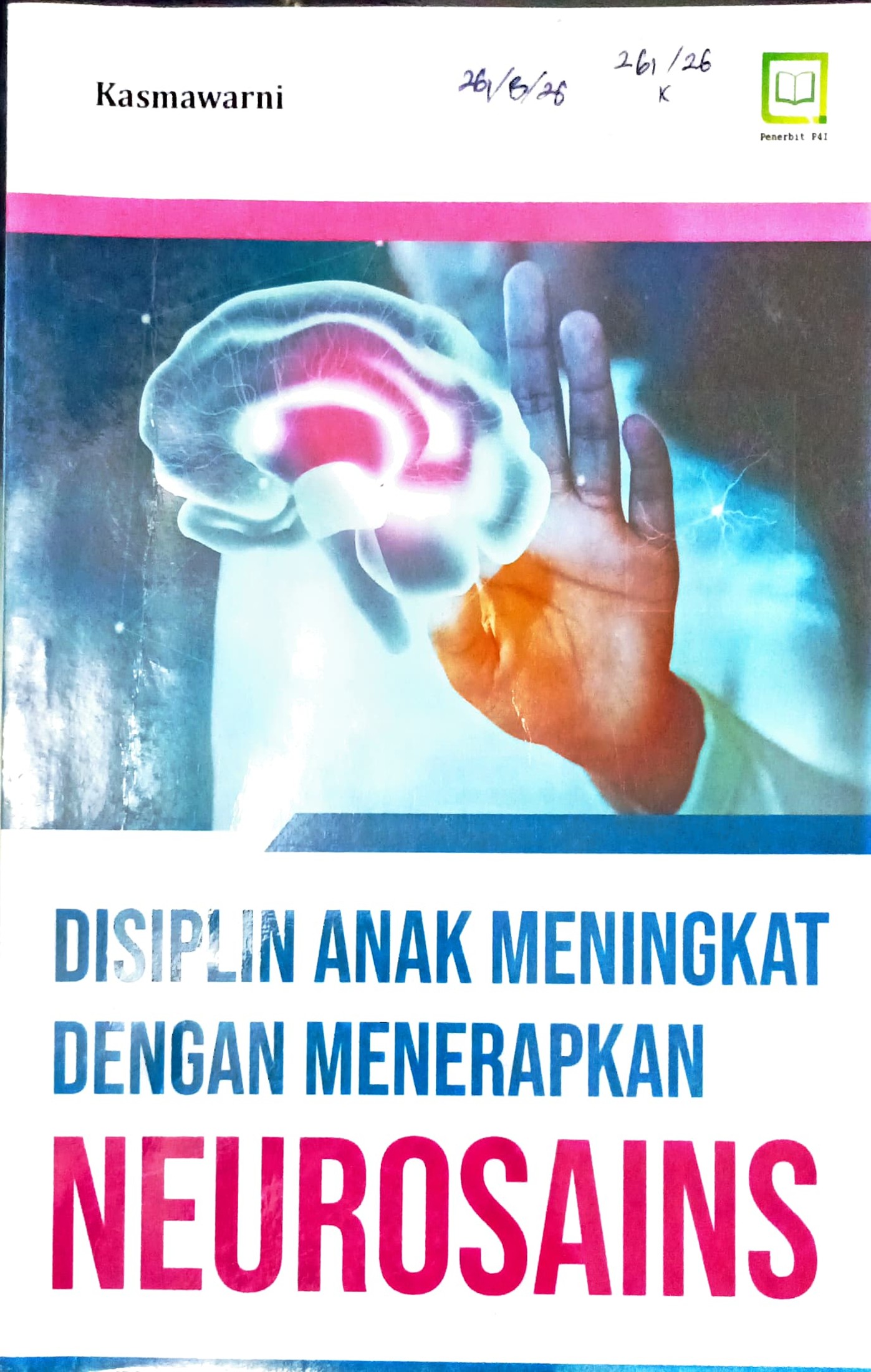 Cover Disiplin anak meningkat dengan menerapkan neurosains / Kasmawarni; editor, Muhamad Suhardi