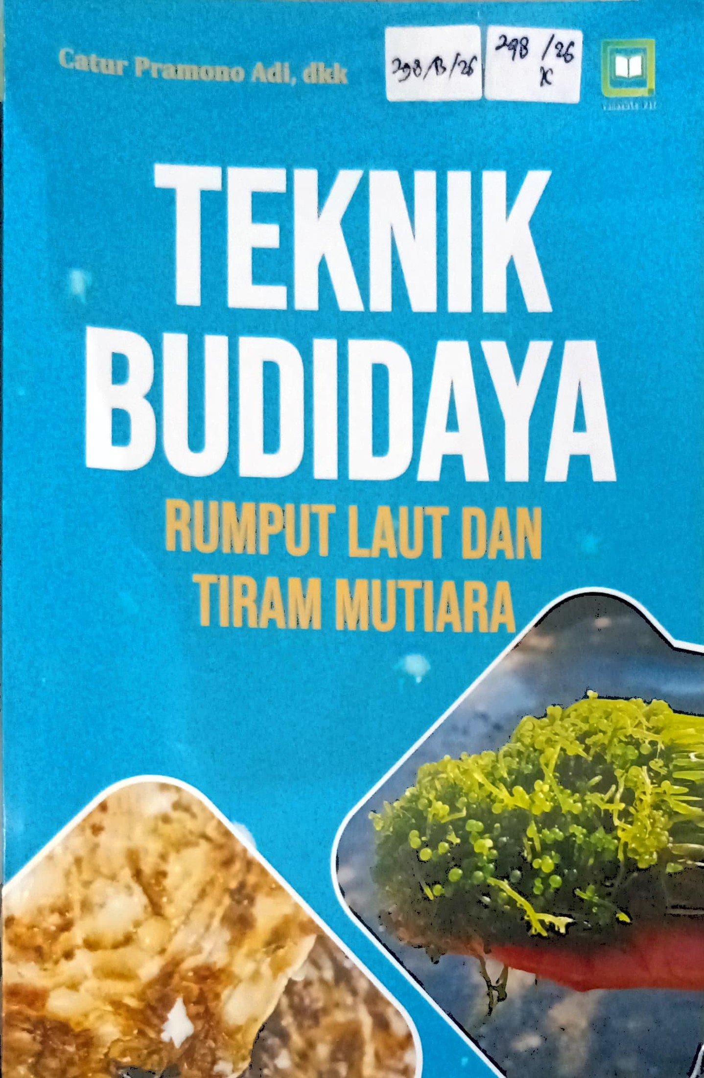 Cover Teknik budidaya rumput laut dan tiram mutiara :  bahan ajar / Catur Pramono Adi, Asep Suryana, Dzkiri Wahyudi, dkk; edito, M. Hidayat