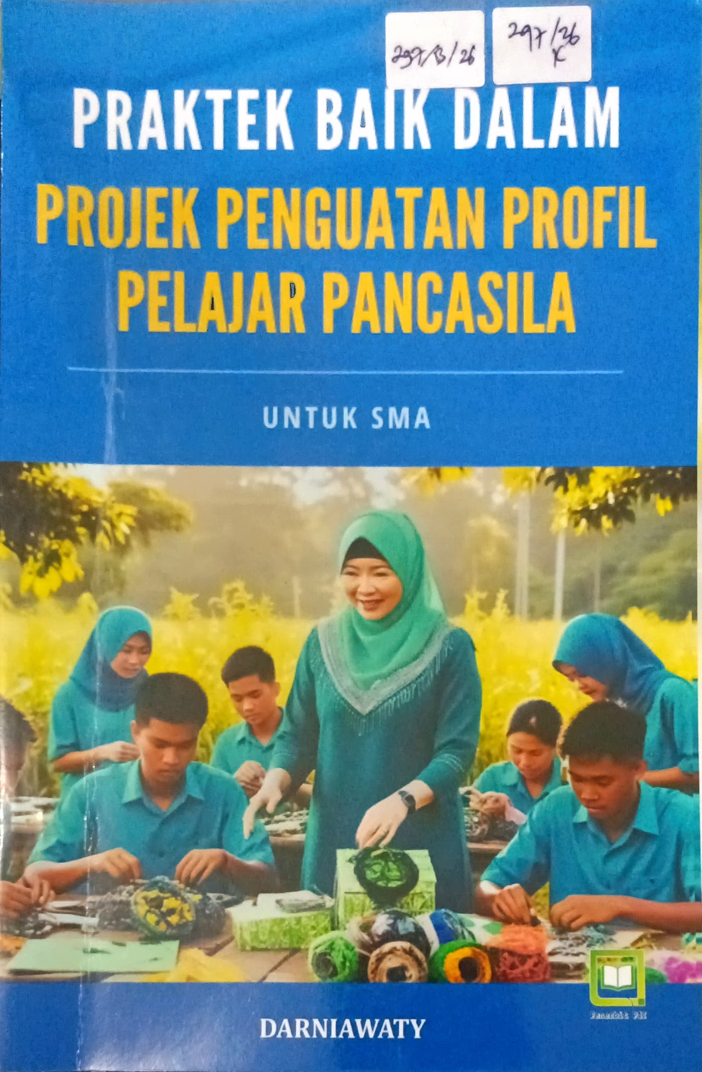 Cover Praktek baik dalam projek penguatan profil pelajar pancasila :  untuk SMA / Darniawaty; editor, Randi Pratama Murtikusuma