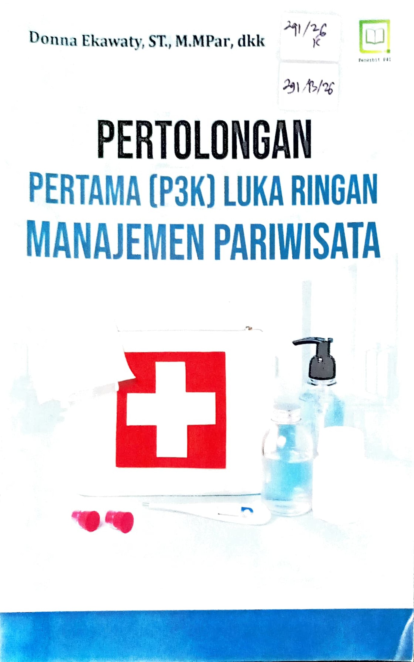 Cover Pertolongan pertama (P3K) luka ringan :  manajemen pariwisata / Donna Ekawaty, Fadli Ilyas, Vera Agustina Yanti, dkk; editor, Randi Pratama Murtikusuma
