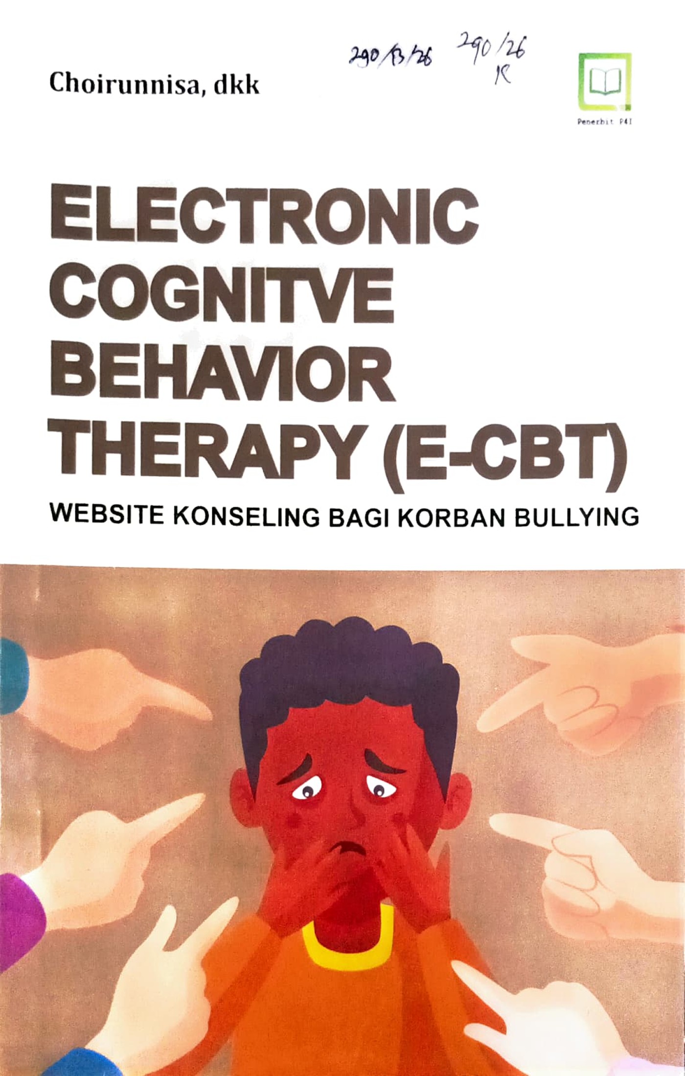 Cover Electronic cognitve behavior therapy (E-CBT) :  website konseling bagi korban bullying / Chorunnisa, Ristania Tri Widiarti, I Putu Ananta Sugiartha, dkk; editor, Muhamad Suhardi