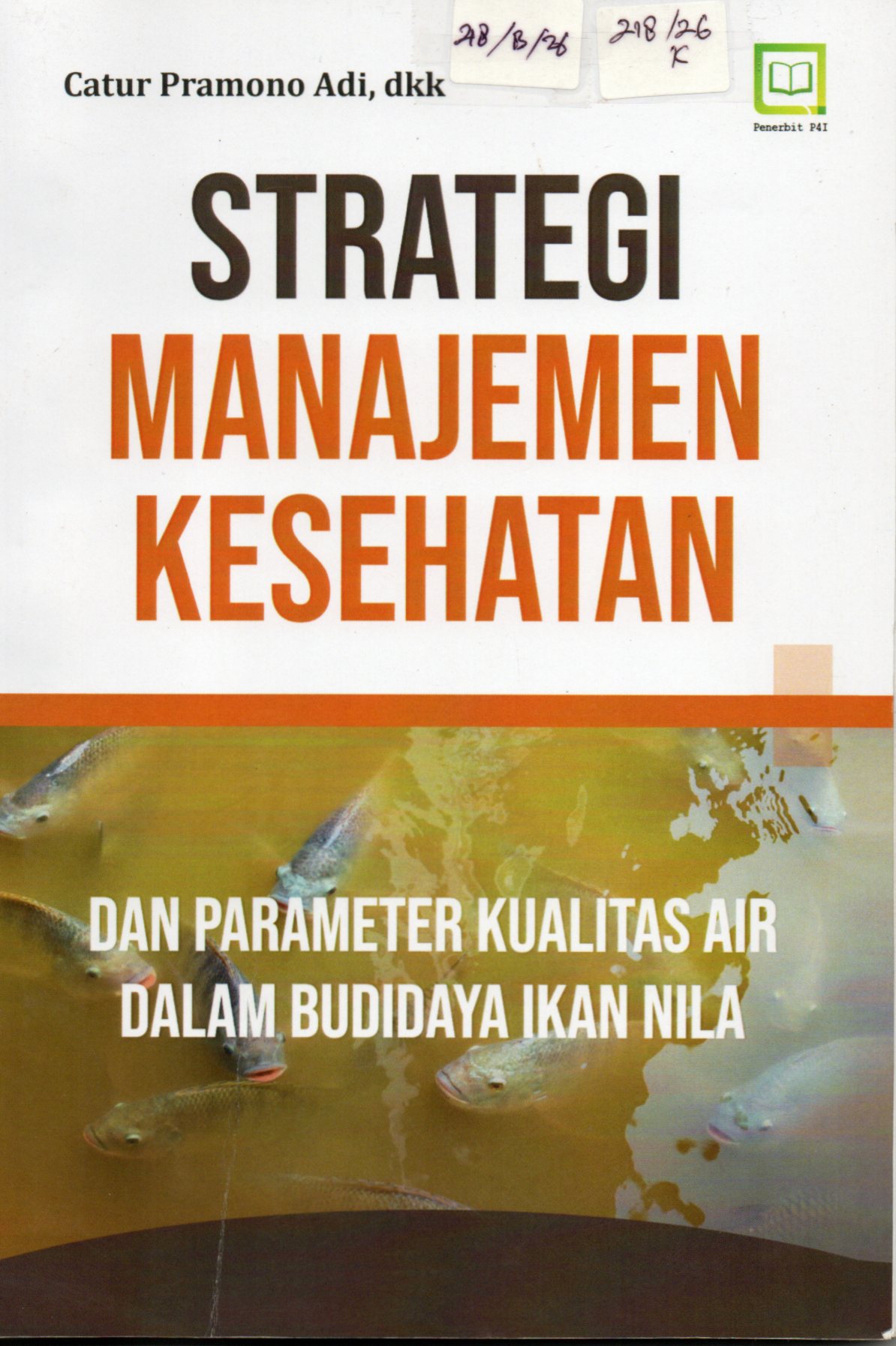 Cover Strategi Manajemen Kesehatan dan Parameter Kualitas Air dalam Budidaya Ikan Nila / Catur Pramono Adi, dkk