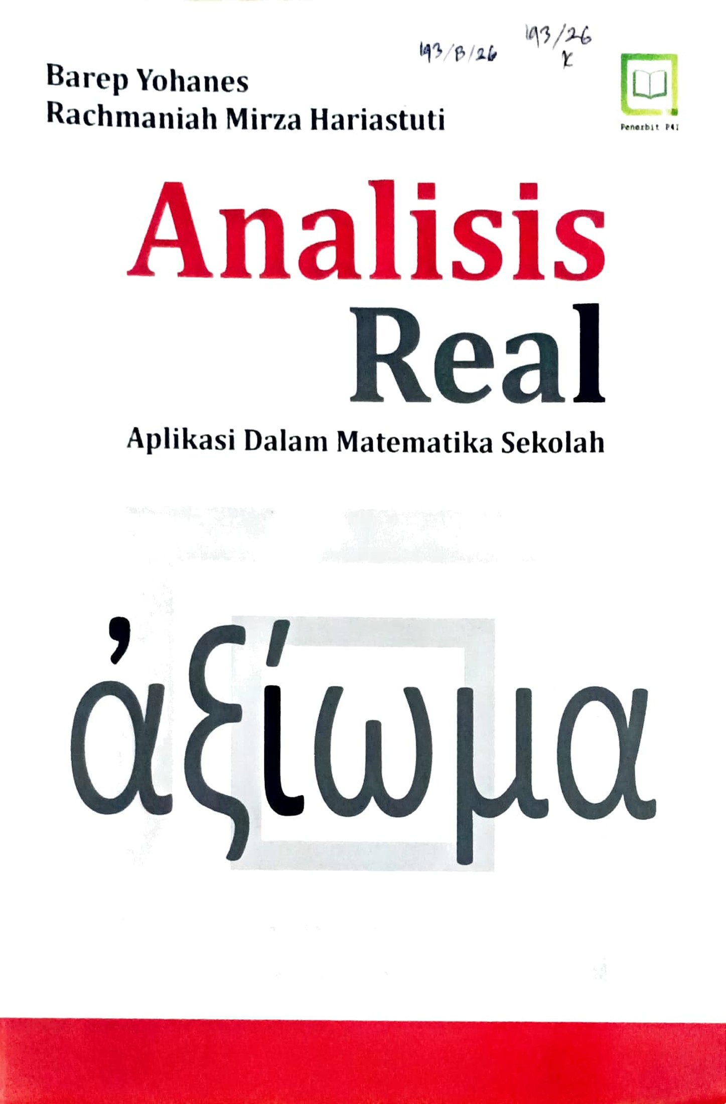 Cover Analisis real :  aplikasi dalam matematika sekolah / Barep Yohanes, Rachmaniah Mirza Hariastuti; editor, Muhamad Suhardi, Randi Pratama Murtikusuma