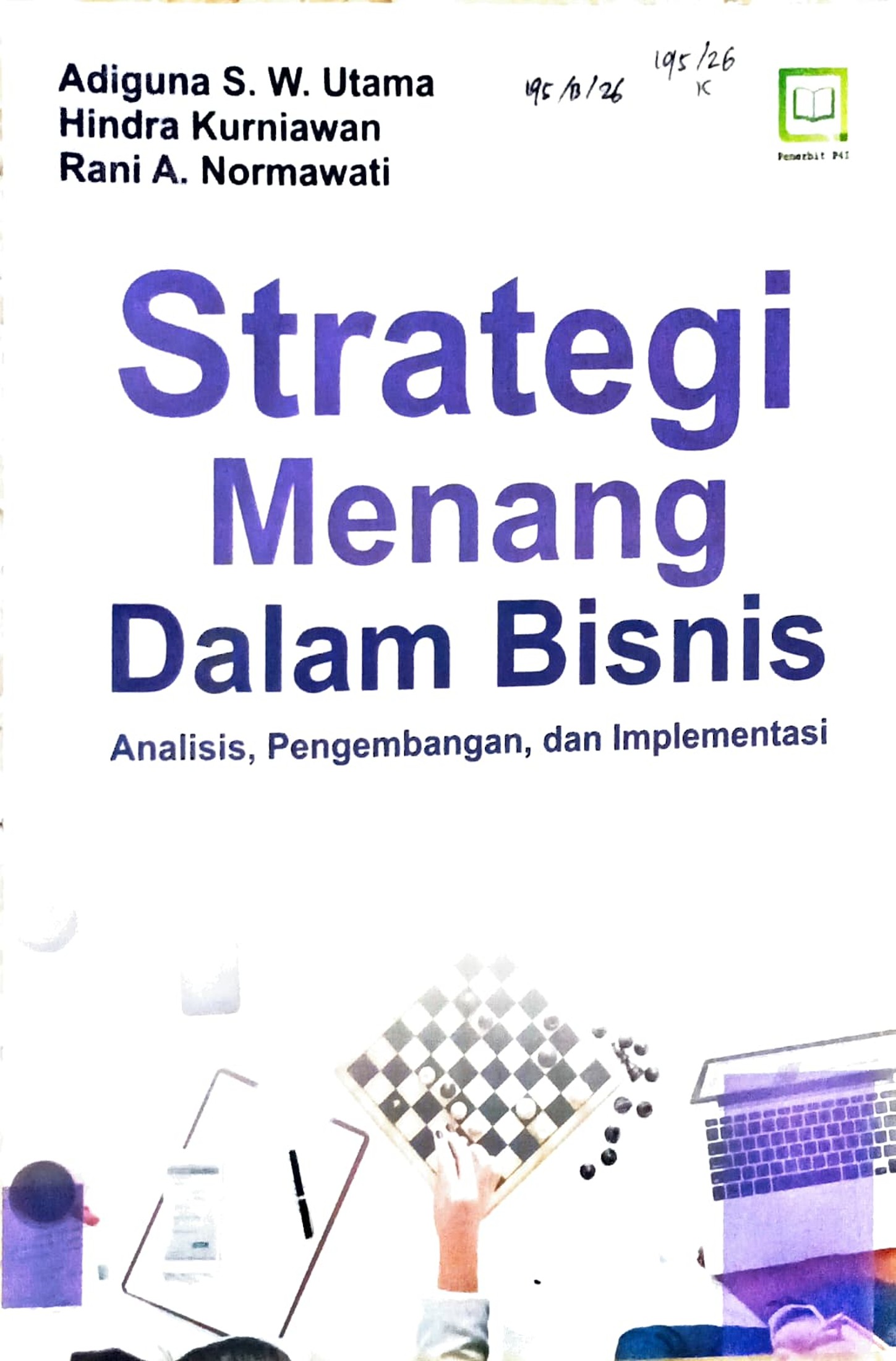 Cover Strategi menang dalam bisnis :  analisis, pengembangan, dan implementasi / Adi Guna S.W. Utama, Hindra Kurniawan, Rani A. Normawati; editor, M. Hidayat