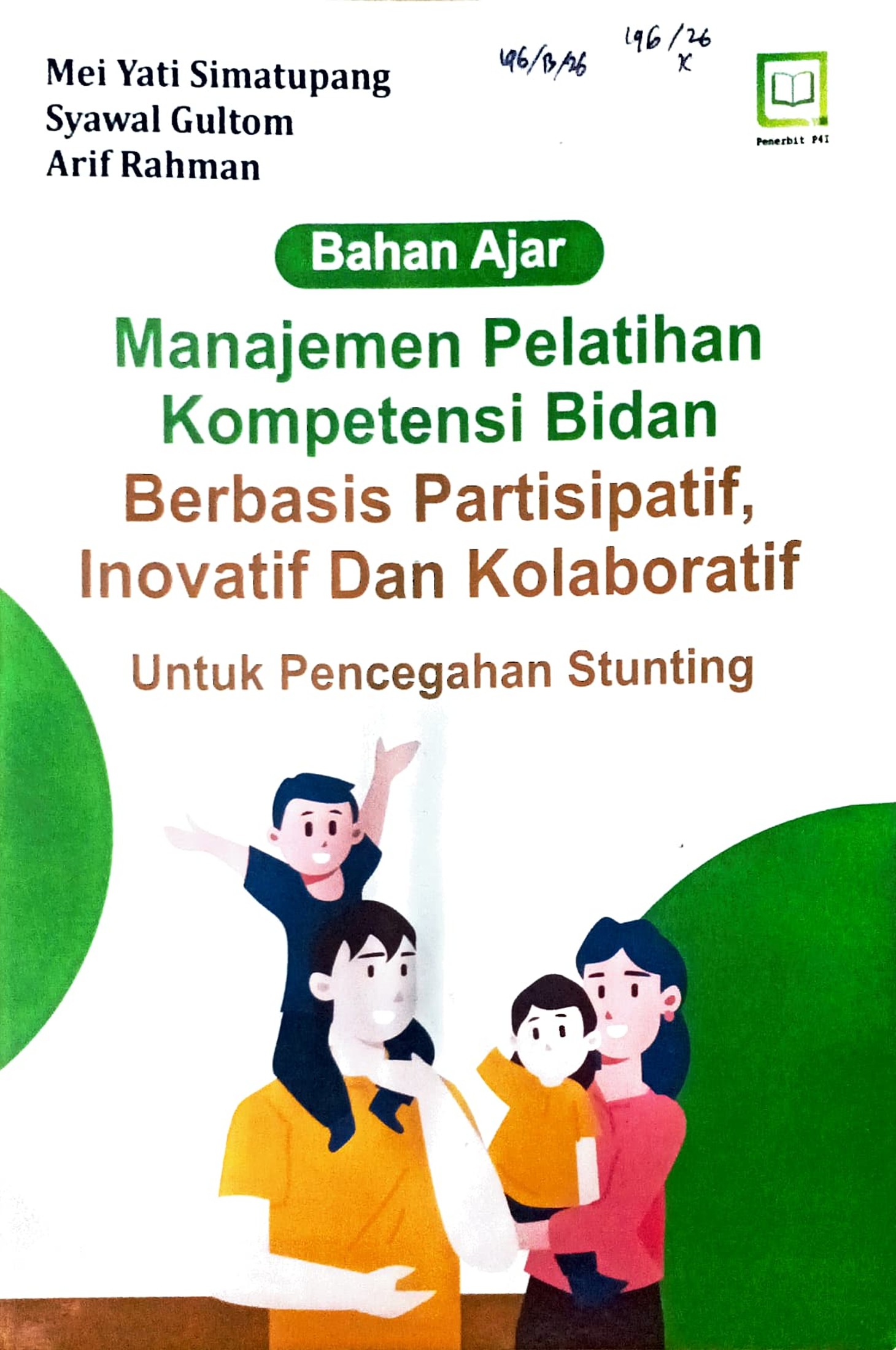 Cover Manajemen pelatihan kompetensi bidan berbasis partisipatif, inovatif, dan kolaboratif :  bahan ajar untuk pencegahan stunting / Mei Yati Simatupang, Syawal Gultom, Arif Rahman; editor, M. hidayat