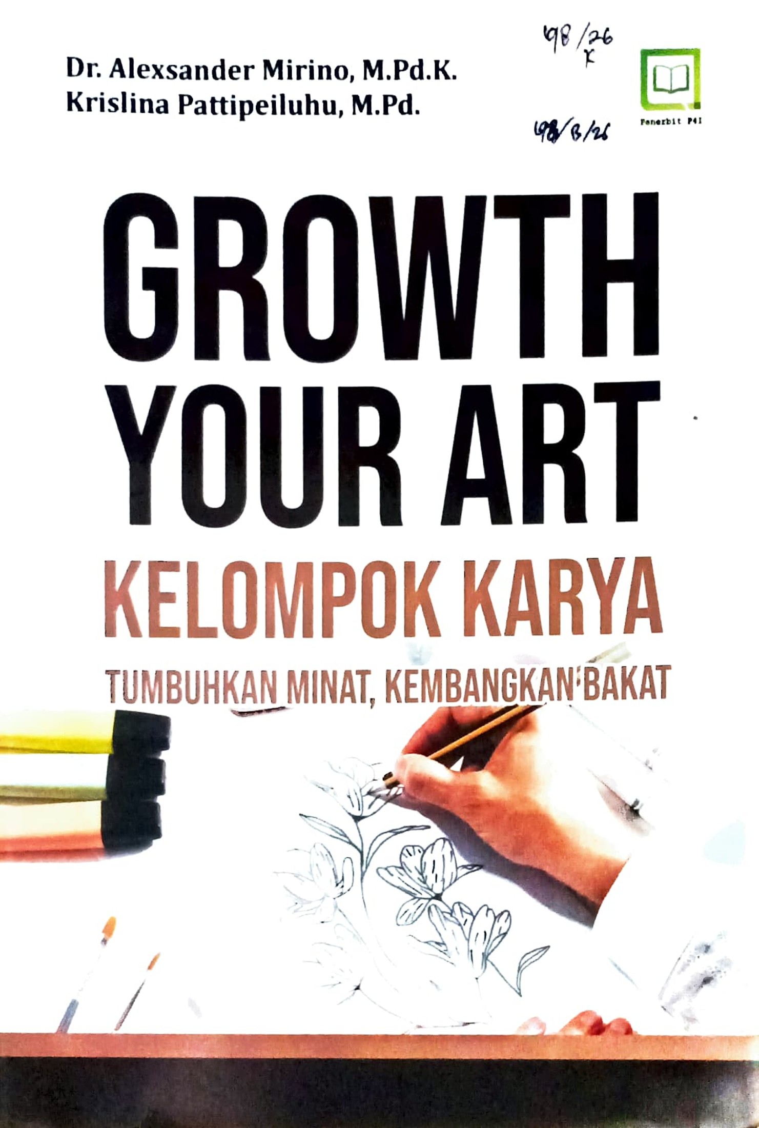 Cover Growth your art kelompok karya :  tumbuhkan minat, kembangkan bakat / Alexsander Mirino, Krislina Pattipeiluhu; editor, Muhamad Suhardi
