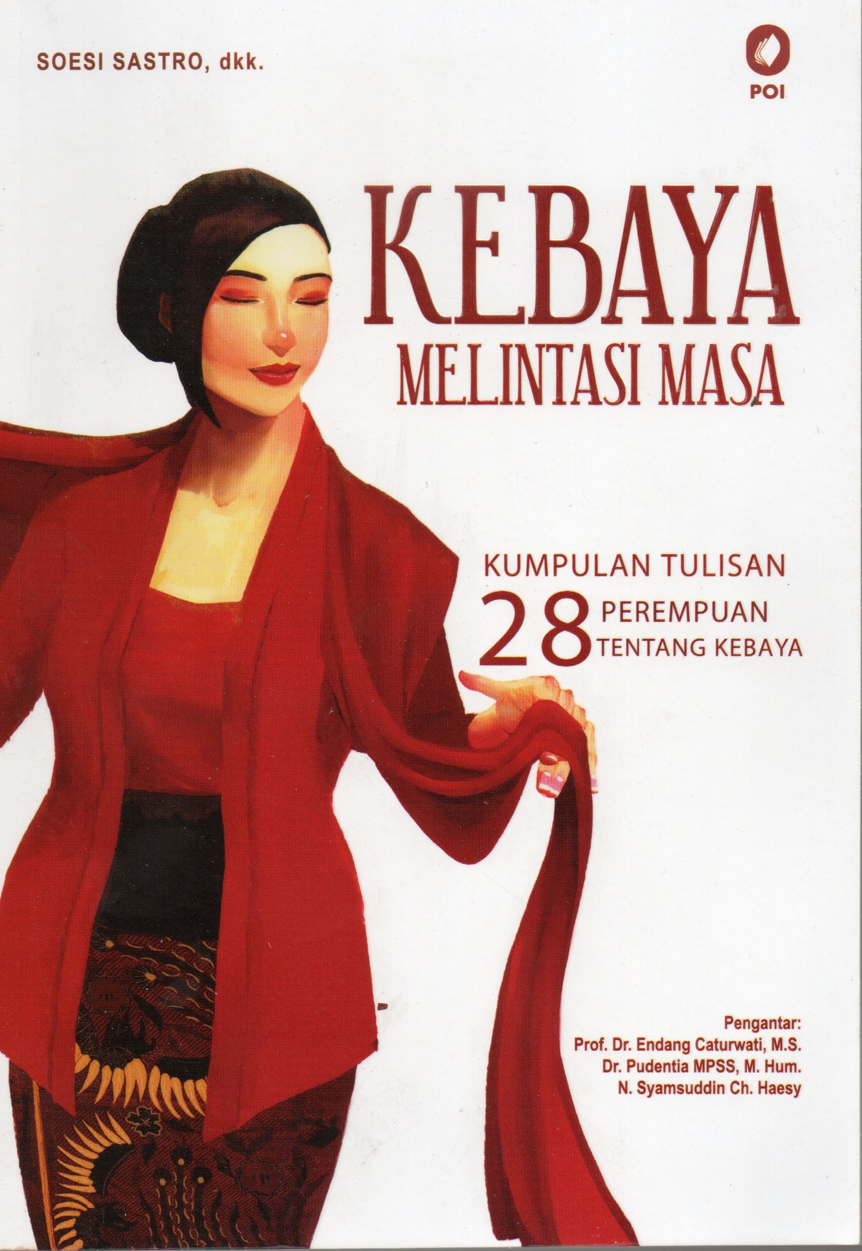 Cover Kebaya melintasi masa :  Kumpulan tulisan 28 perampuan tentang kebaya / Soesi Sastro, dkk