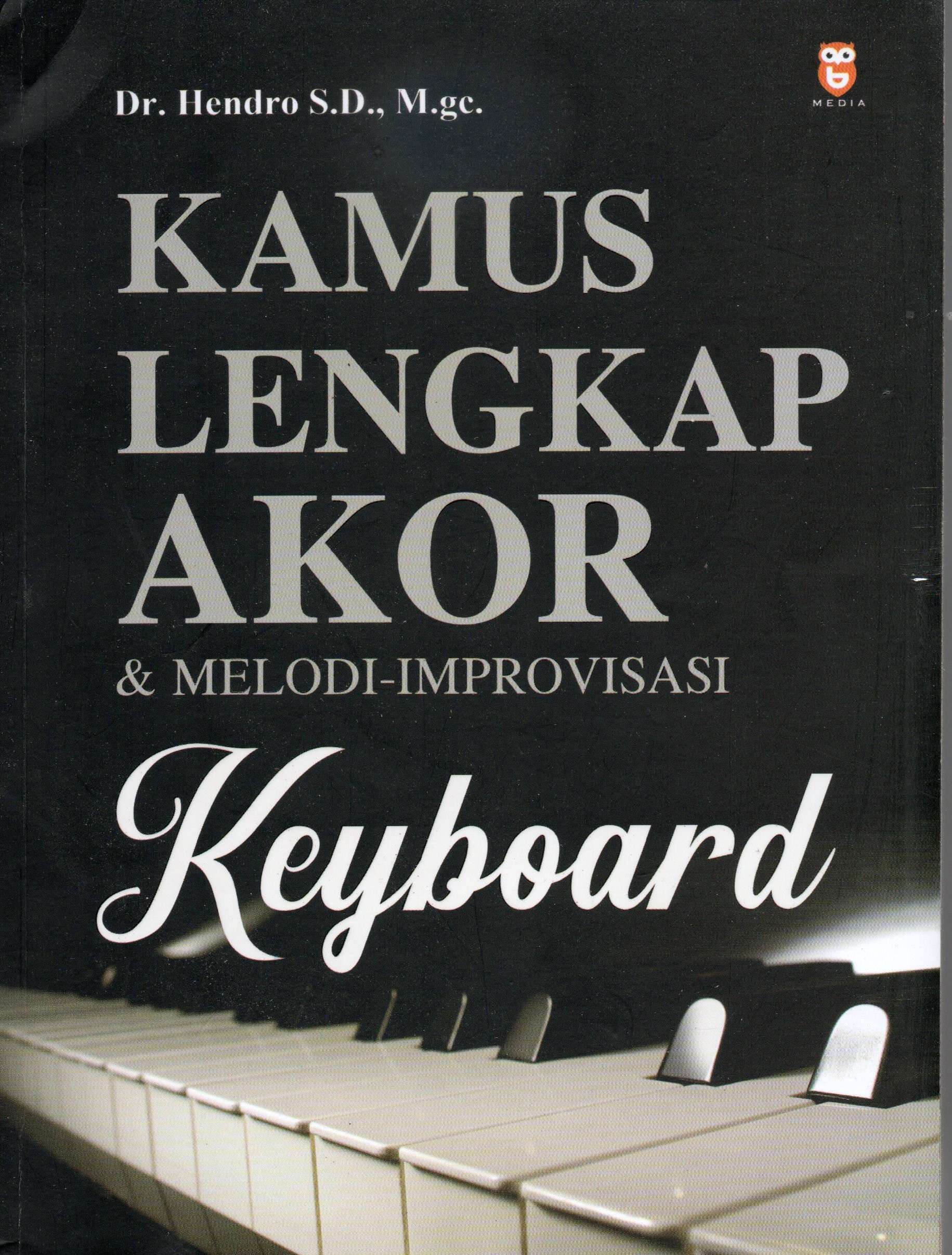Cover Kamus lengkap akor dan melodi improvisasi keyboard / Dr. Hendro S.D., M.ge.