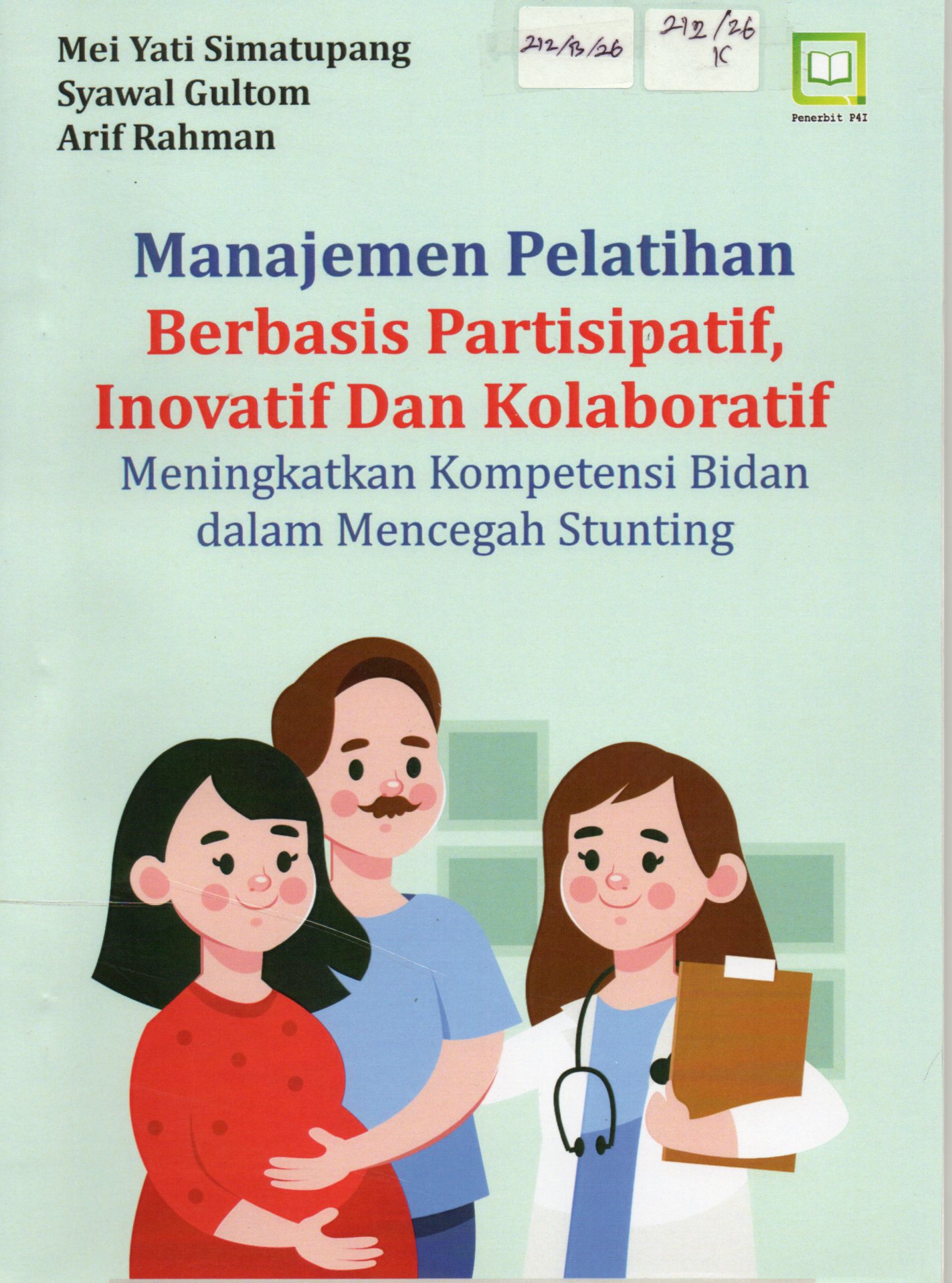 Cover Manajemen Pelatihan Berbasis Partisipatif, Inovatif dan Kolaboratif :  Meningkatkan Kompetensi Bidan dalam Mencegah Stunting / Mei Yati Simatupang, dkk