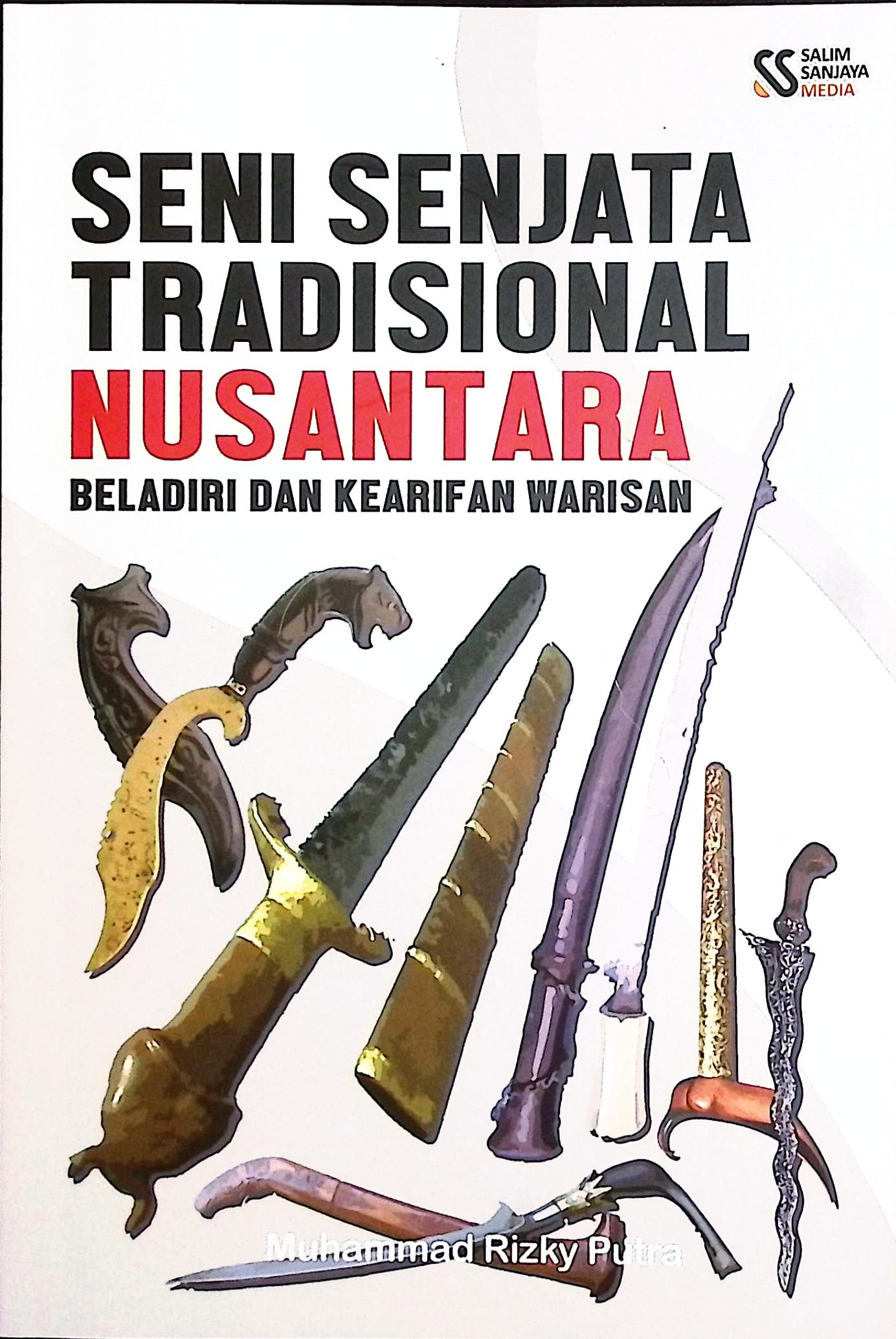 Cover Seni tradisional nusantara beladiri dan kearifan warisan / Muhammad Rizky Putra; editor, Rif'an Binar Nusantara