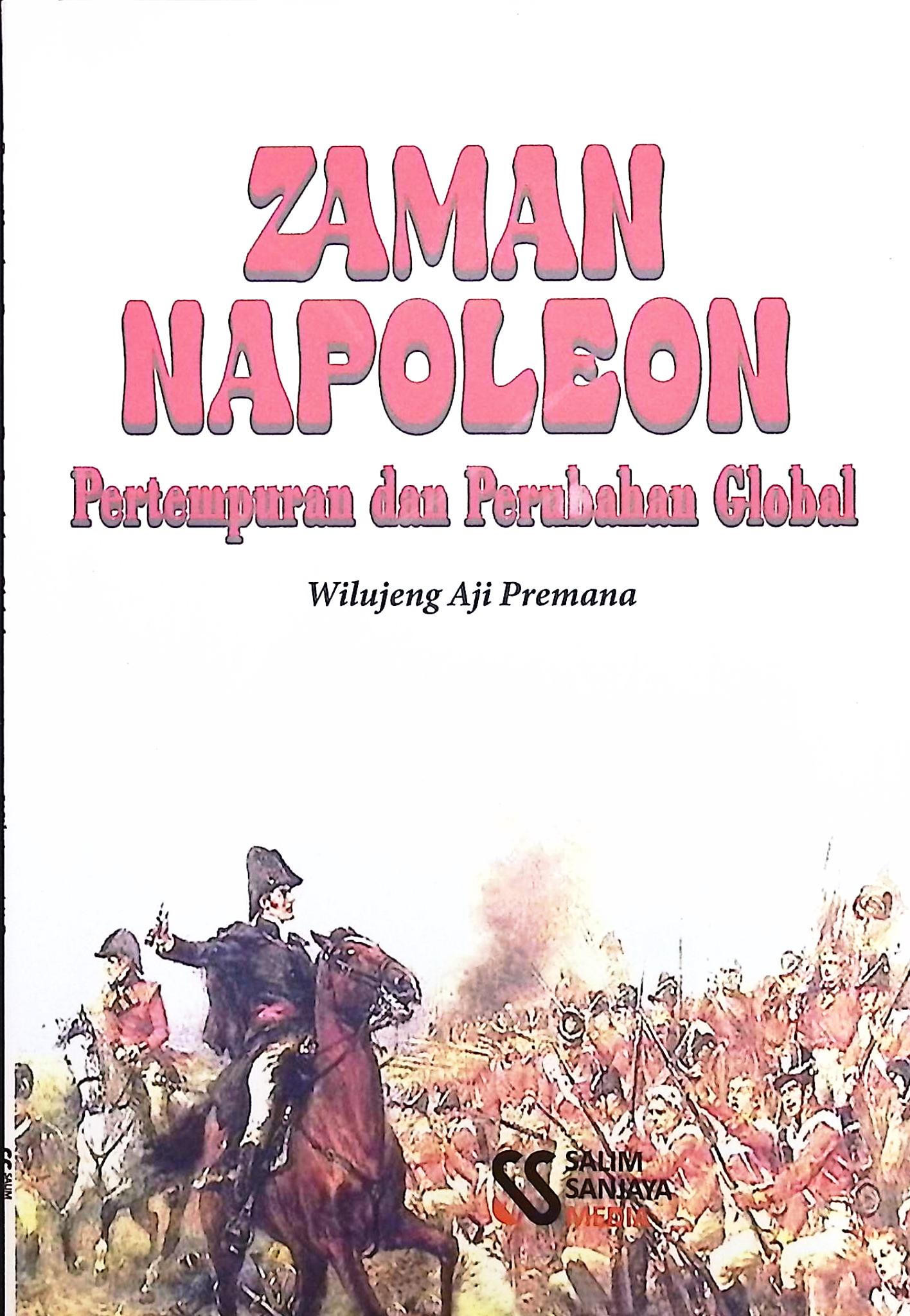 Cover Zaman napoleon pertempuran, dan perubahan global / Wilujeng Aji Permana; editor, Rif'an Binar Nusantara