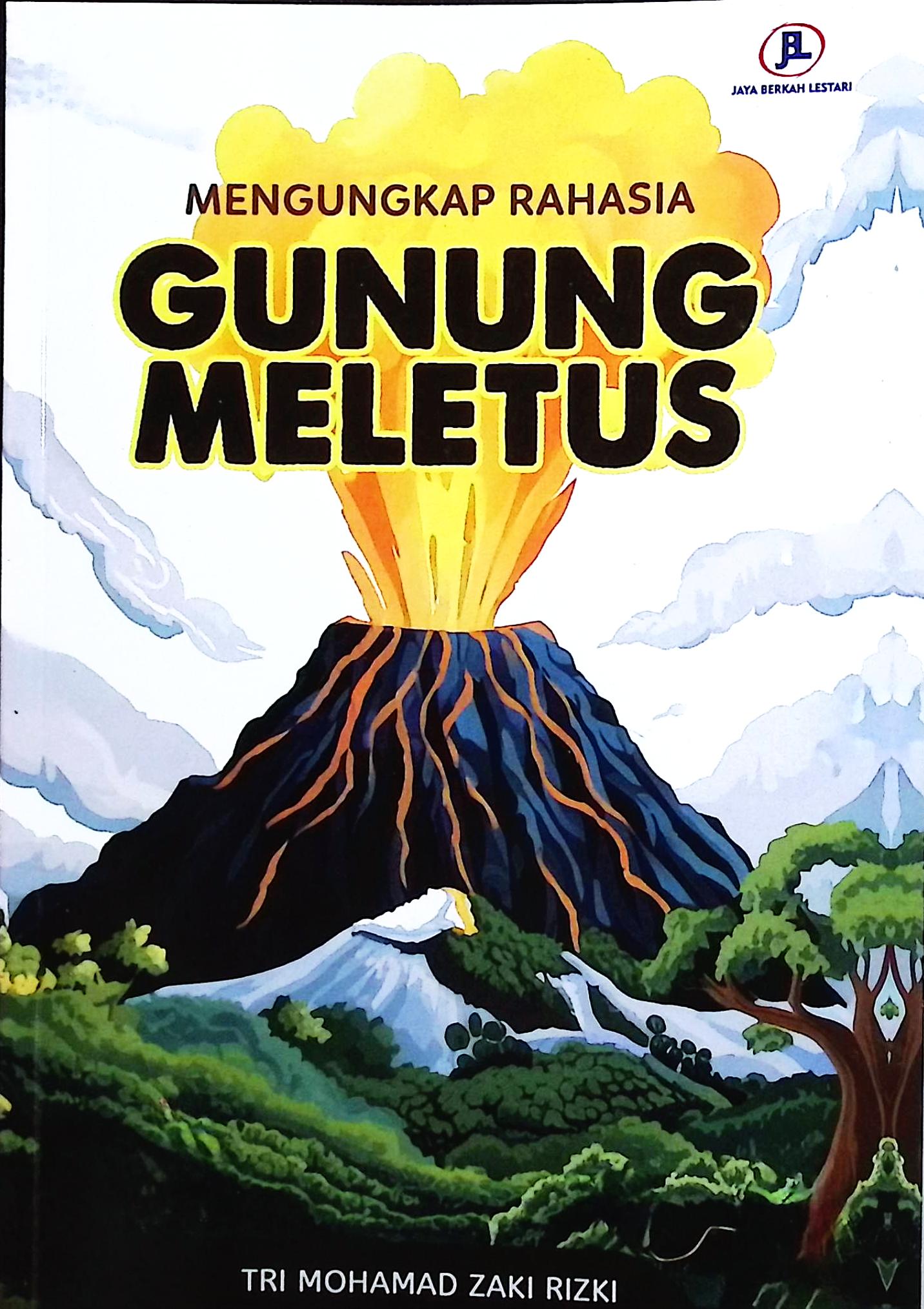 Cover Mengungkap rahasia gunung meletus / Tri Mohamad Zaki Rizki; editor, Mohamad Idlan