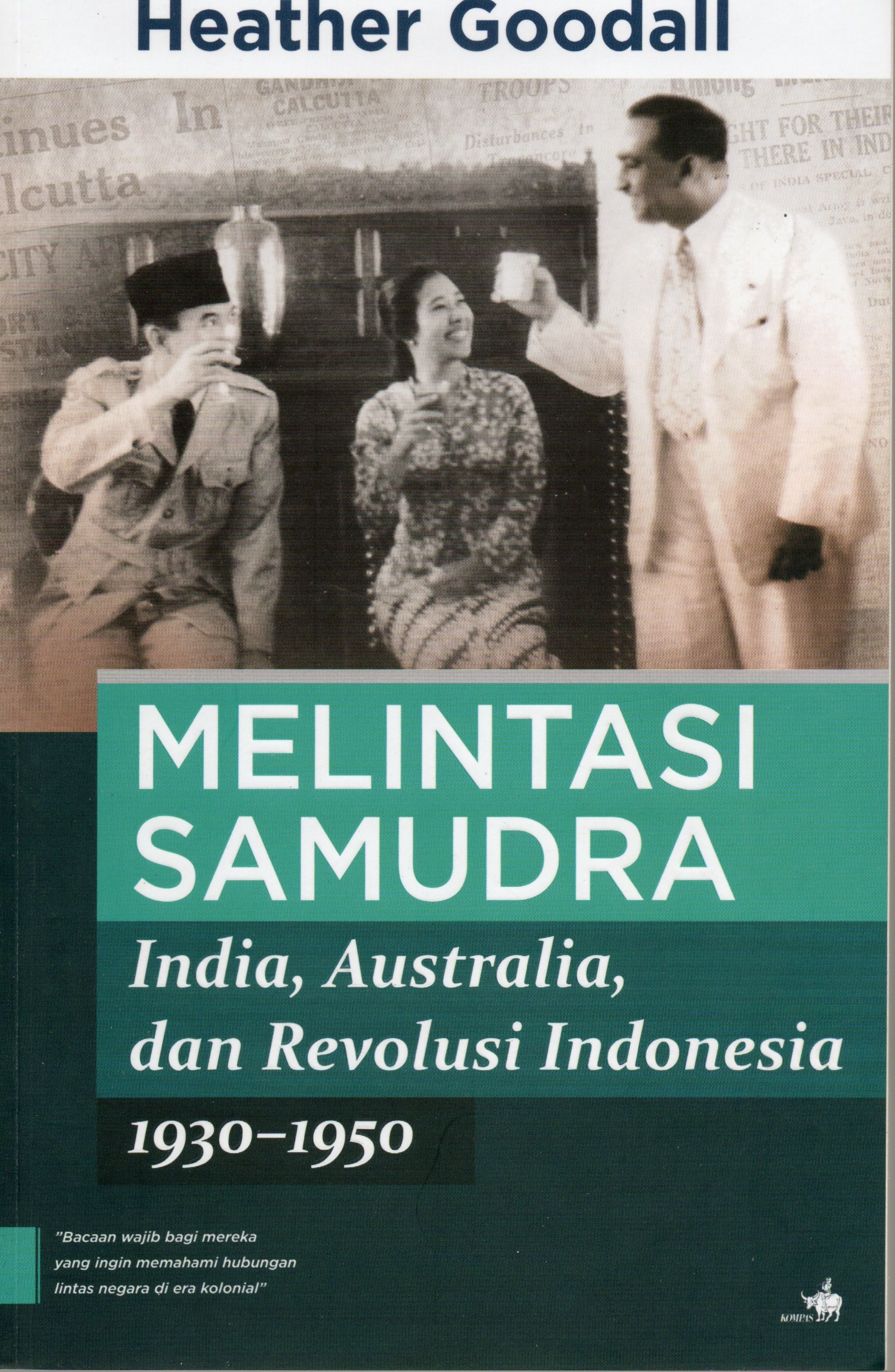 Cover Melintasi samudra :  India, Australia, dan Revolusi Indonesia 1930-1950 / Heather Goodall