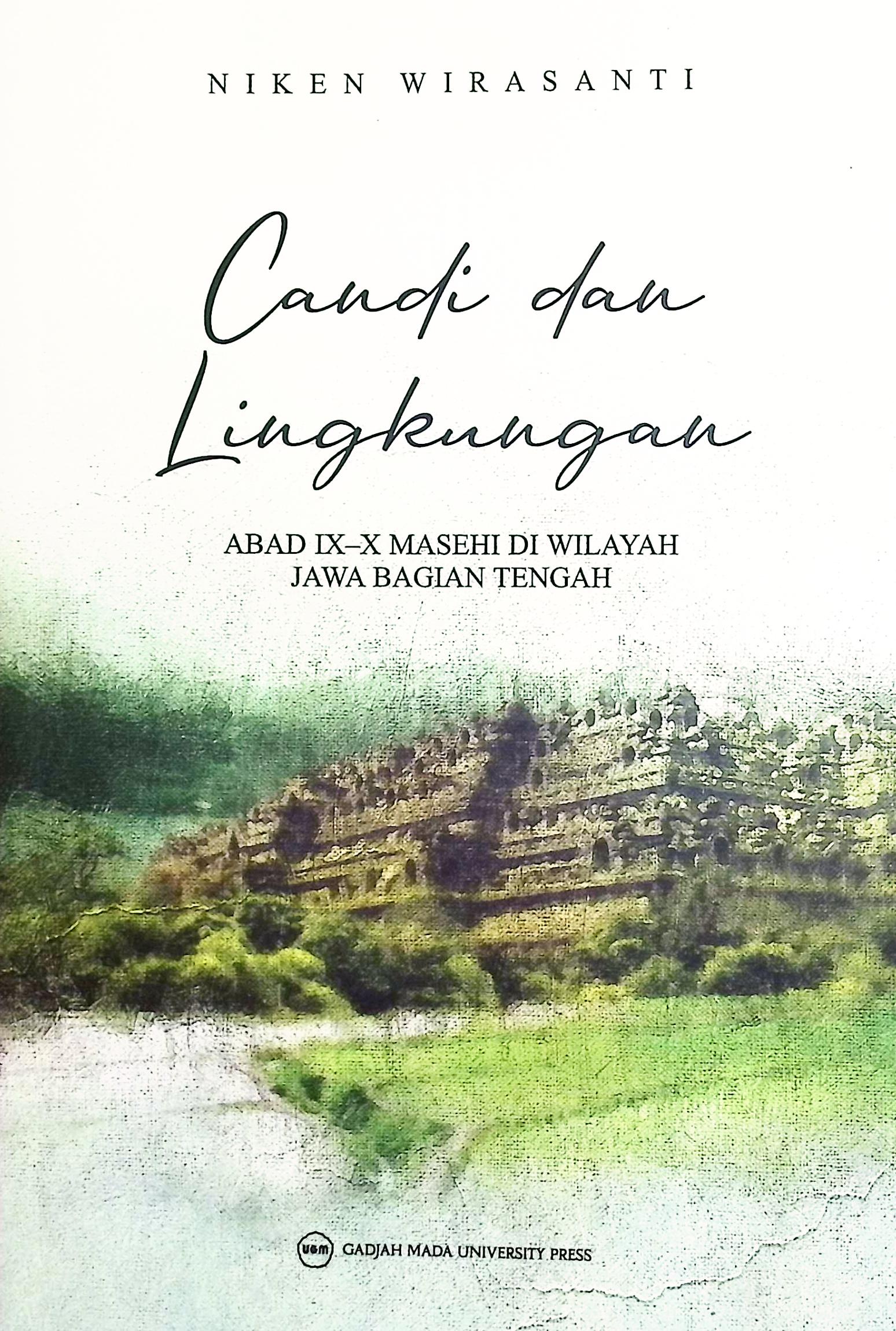 Cover Candi dan lingkungan abad IX-X masehi di wilayah Jawa bagian tengah / Niken Wirasanti; editor, Dewi Surani
