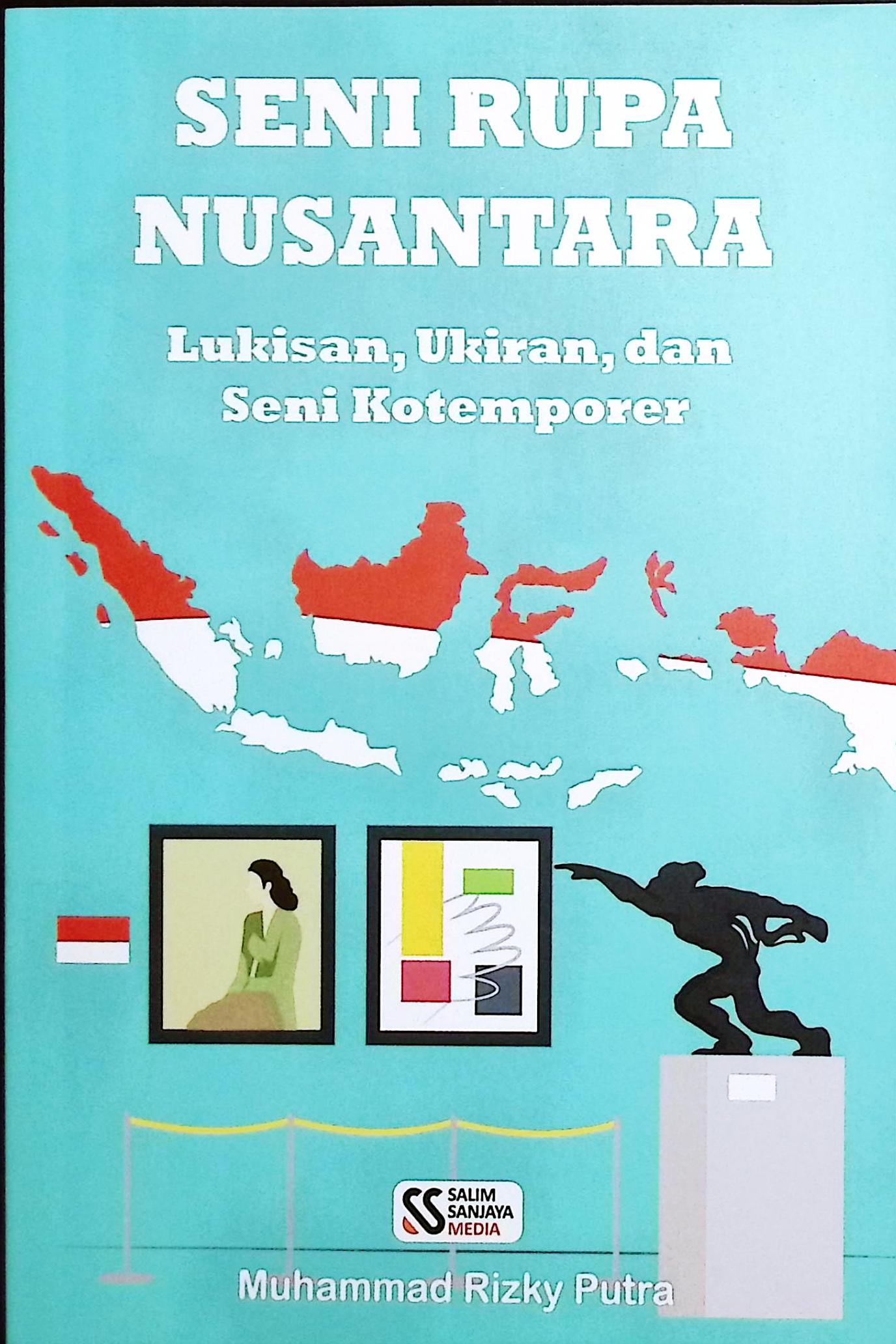 Cover Seni rupa nusantara lukisan, ukiran dan seni kontemporer / Muhammad Rizky Nusantara; editor, Rifan Binar Nusantara