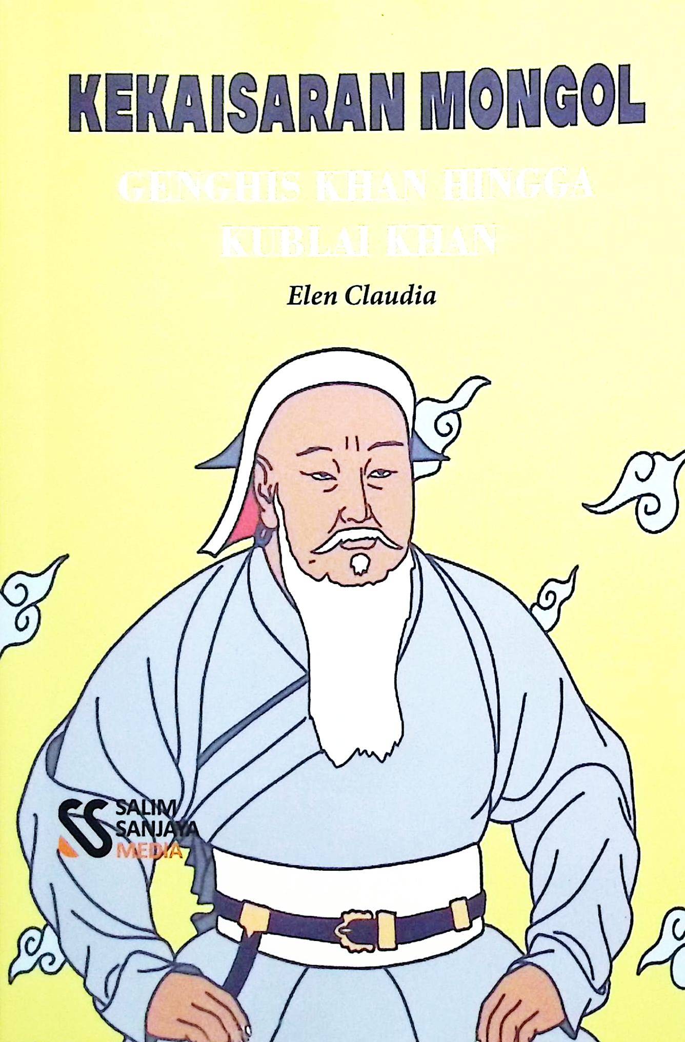 Cover Kekaisaran Mongol Genghis Khan hnnga Kublai Khan / Wilujeng Aji Premana; editor, Rifan Binar Nusantara
