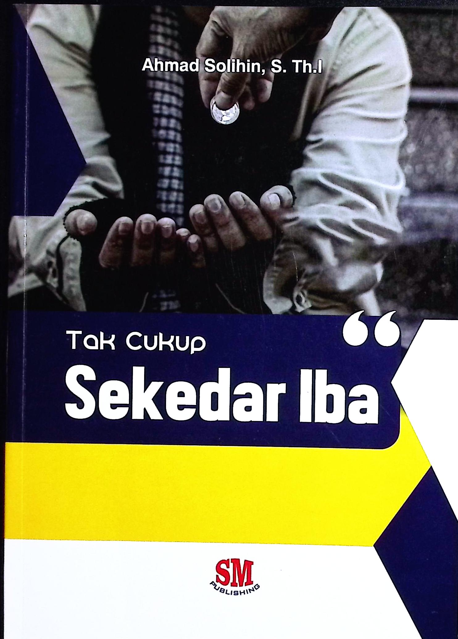 Cover Tak cukup sekedar iba / Ahmad Sholihin, S.Th.I; edit dan layout, Hafidz Fuad Halimi
