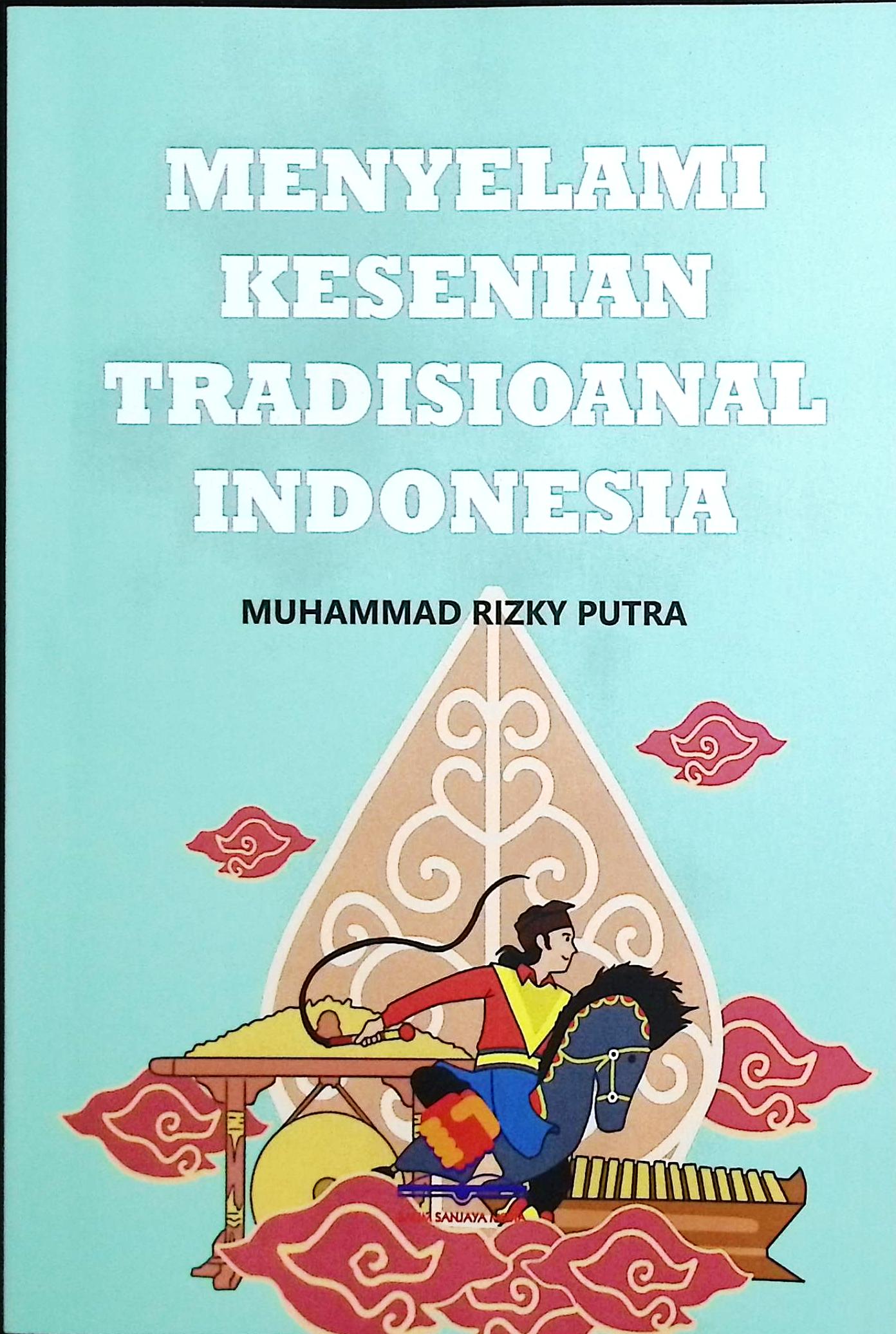 Cover Menyelami kesenian tradisional Indonesia / Muhammad Rizky Putra; editor, Rifan Binar Nusantara