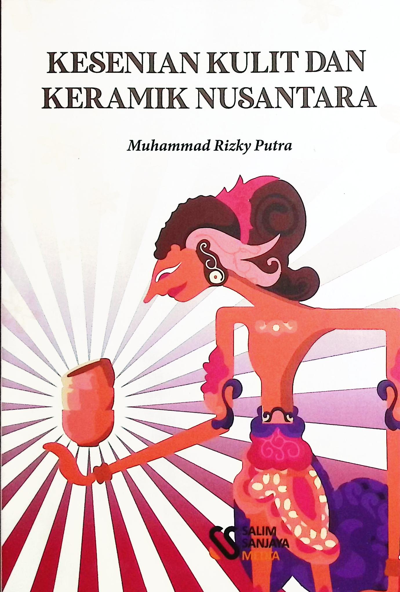 Cover Kesenian kulit dan keramik nusantara / Muhammad Rizky Putra; editor, Rifan Binar Nusantara