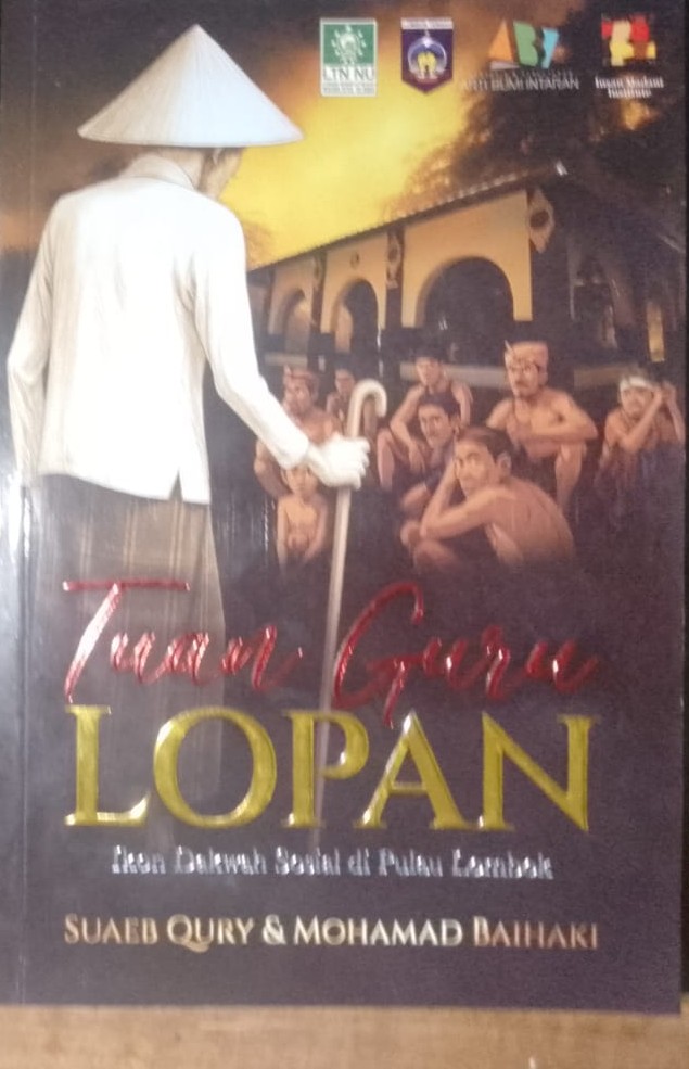 Cover Tuan Guru Lopan :  ikon dakwah sosial di pulau Lombok / Suaeb Qury, Mohamad Baihaqi; editor, Fathurrahman