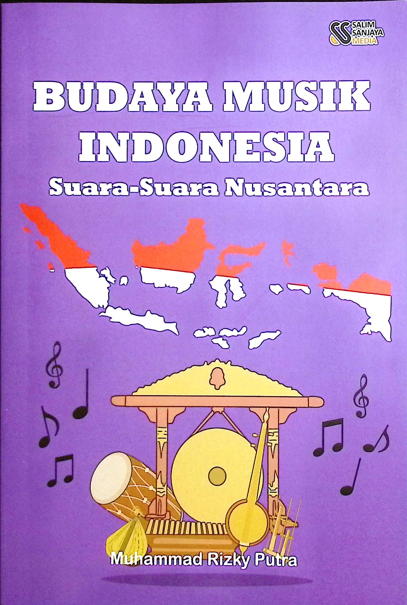 Cover Budaya musik Indonesia :  suara-suara nusantara / Muhammad Rizky Putra; editor, Rifan Binar Nusantara