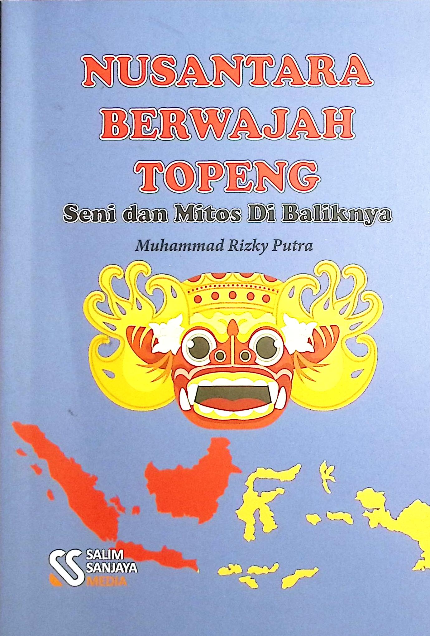 Cover Nusantara berwajah topeng :  seni dan mitos dibaliknya / Muhammad Rizky Putra; editor, Rifan Binar Nusantara