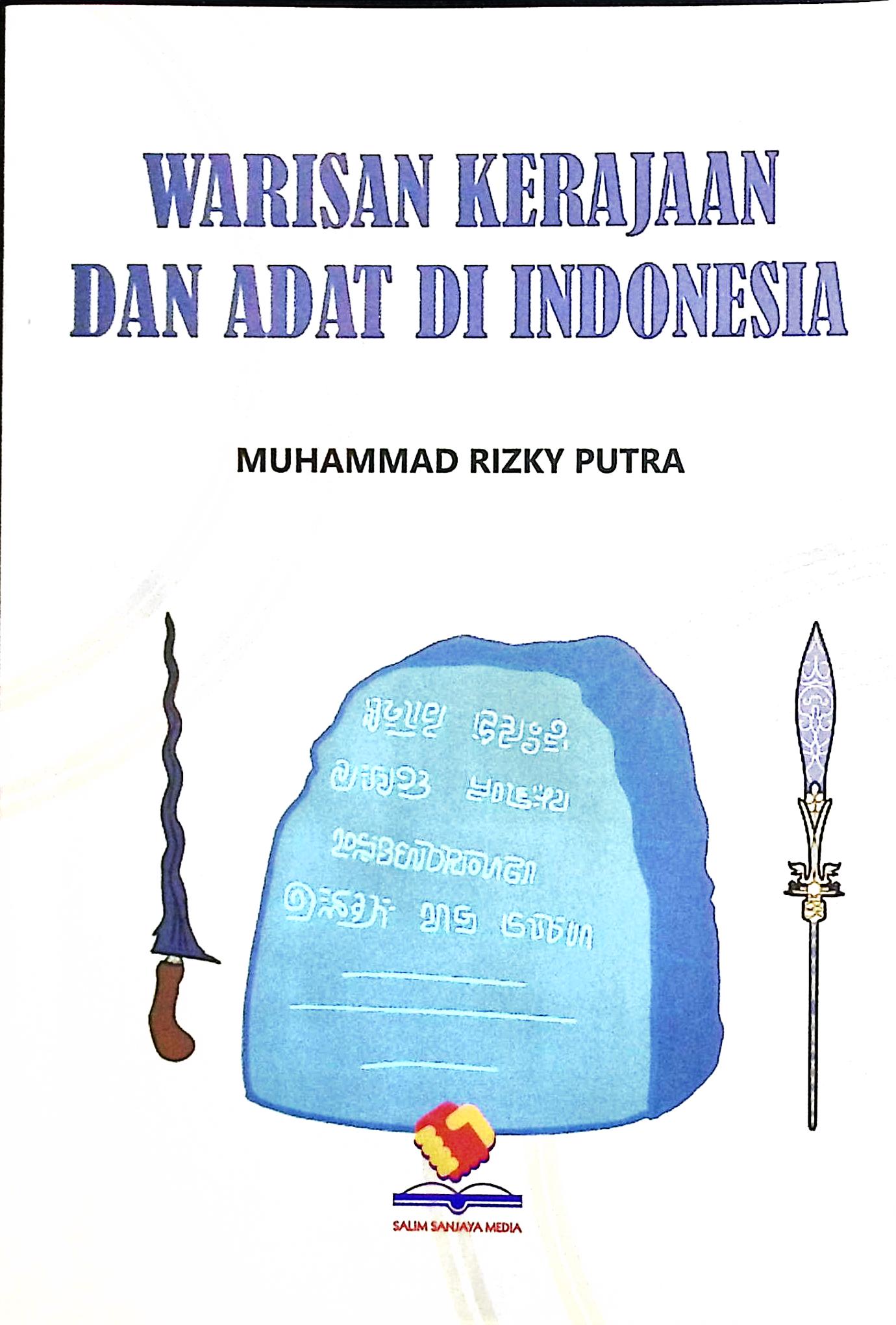 Cover Warisan kerajaan dan adat di Indonesia :  seni dan mitos dibaliknya / Muhammad Rizky Putra; editor, Rifan Binar Nusantara
