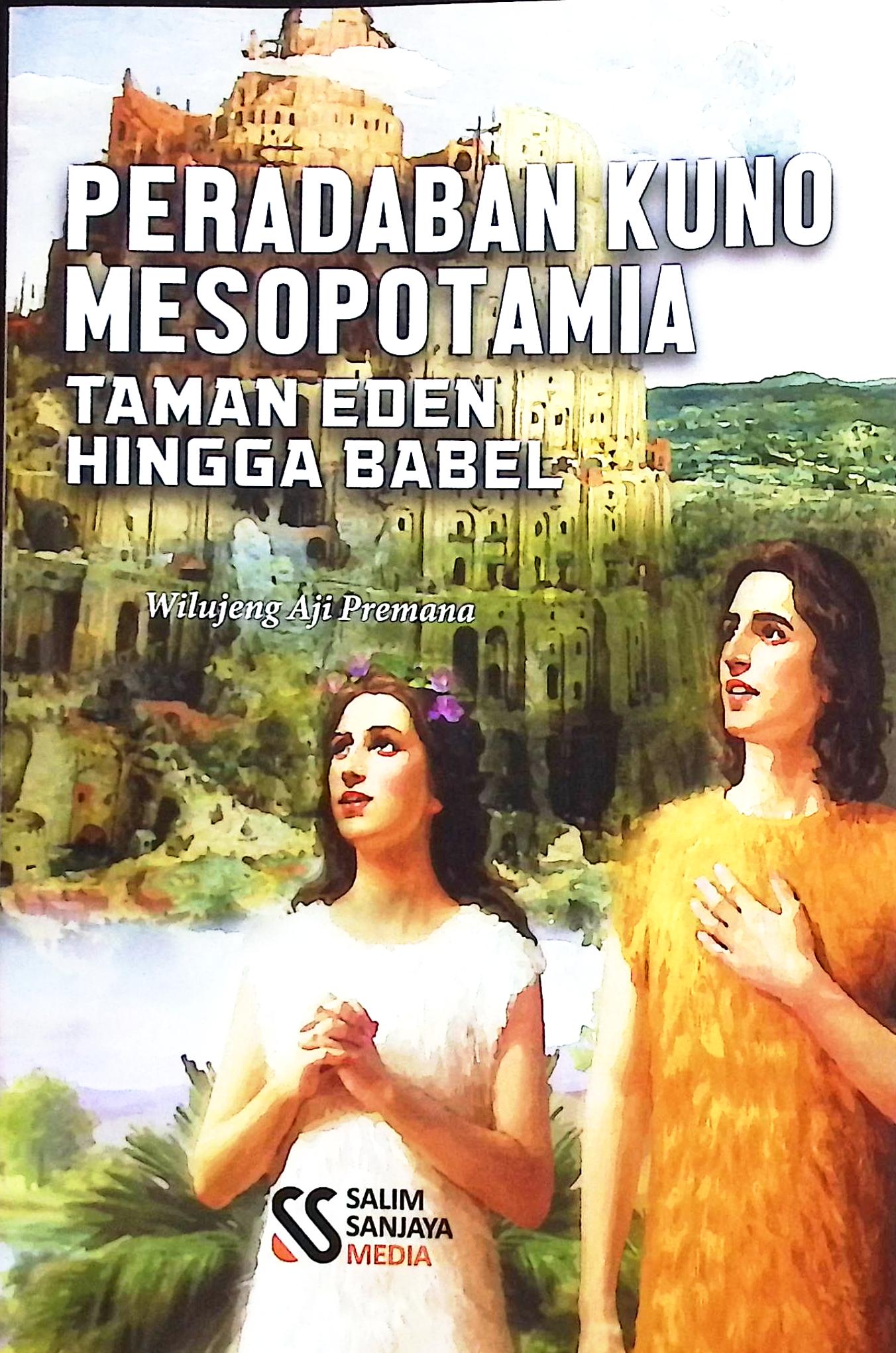 Cover Peradaban kuno mesopotamia :  taman eden hingga babel / Wilujeng Aji Permana; editor, Rifan Binar Nusantara