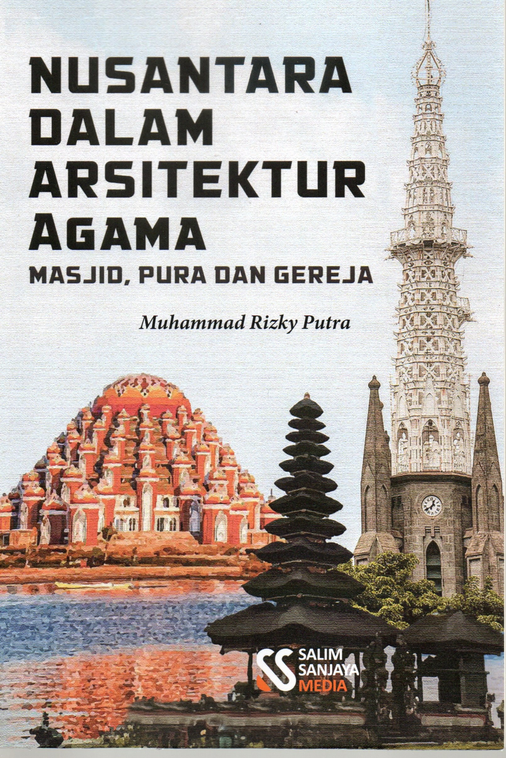 Cover Nusantara dalam arsitektur agama :  Masjid, Pura dan Gereja / Muhammad Rizky Putra