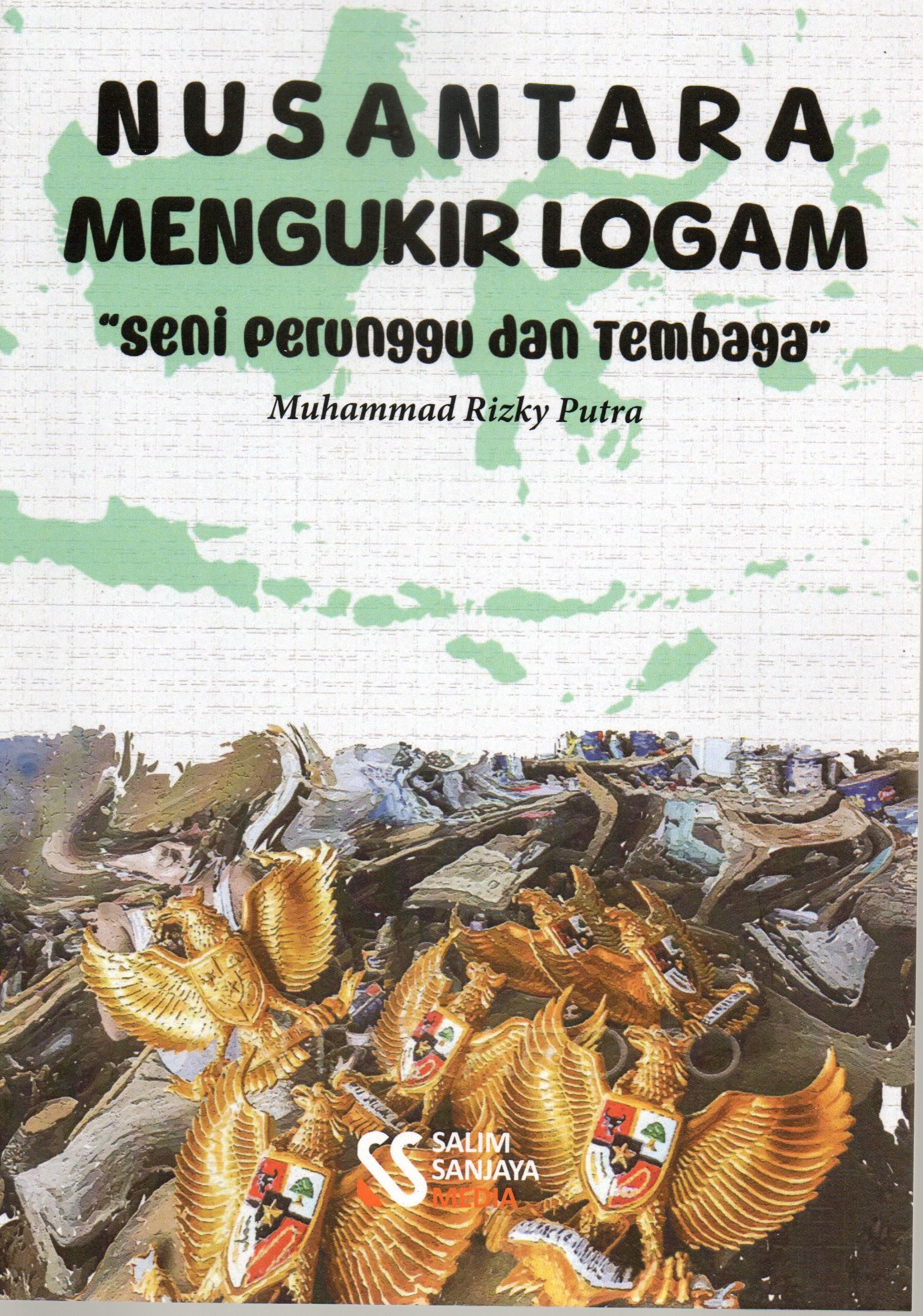 Cover Nusantara mengukir logam :  Seni perunggu dan tembaga / Muhammad Rizky Putra