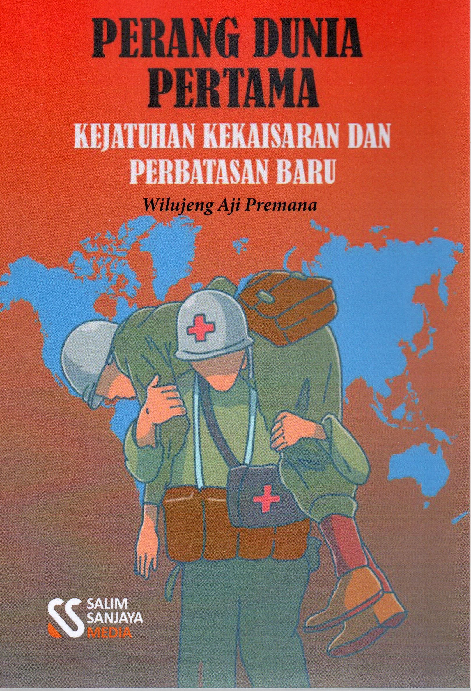 Cover Perang dunia pertama :  Kejatuhan kekaisaran dan perbatasan baru / Wilujeng Aji Premana