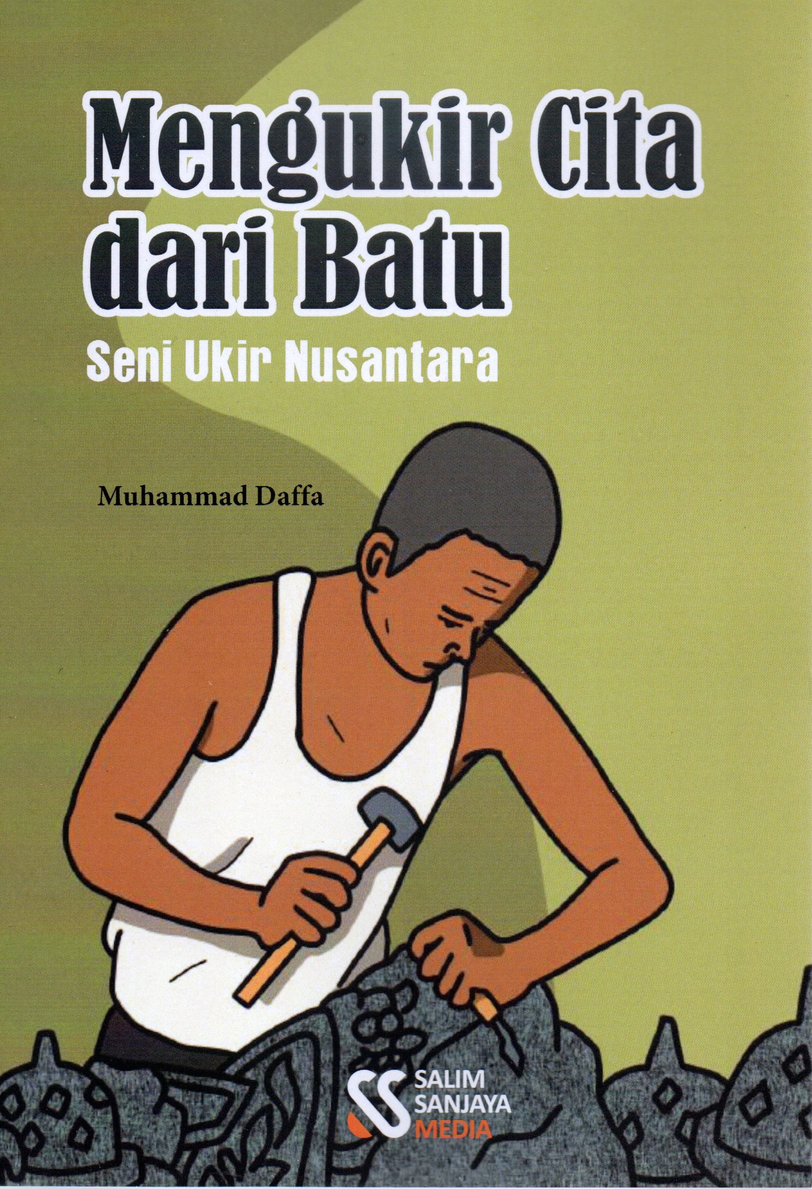 Cover Mengukir cita dari batu :  Seni Ukir Nusantara / Muhammad Daffa