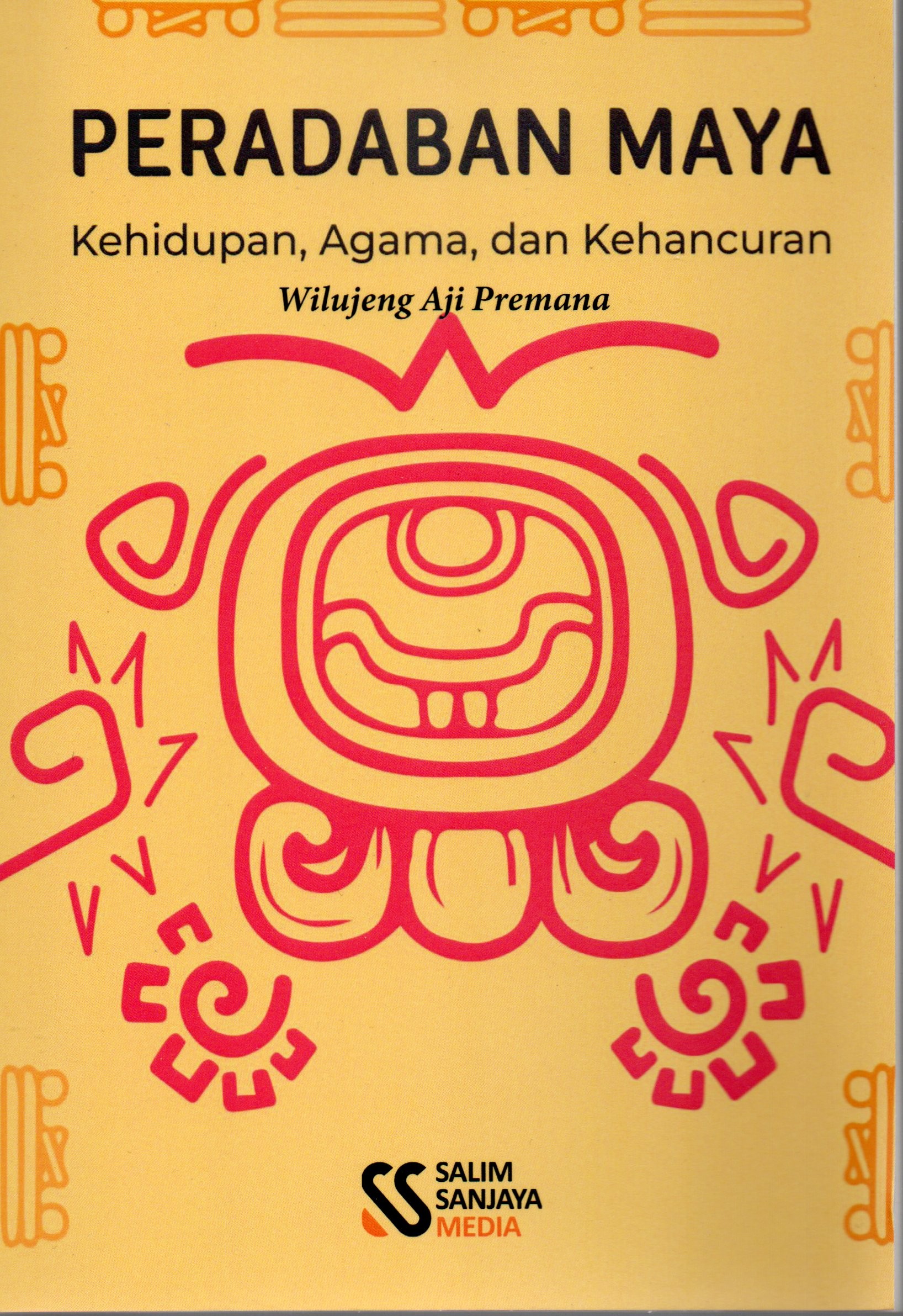 Cover Peradaban maya :  Kehidupan, agama, dan kehancuran / Wilujeng Aji Premana