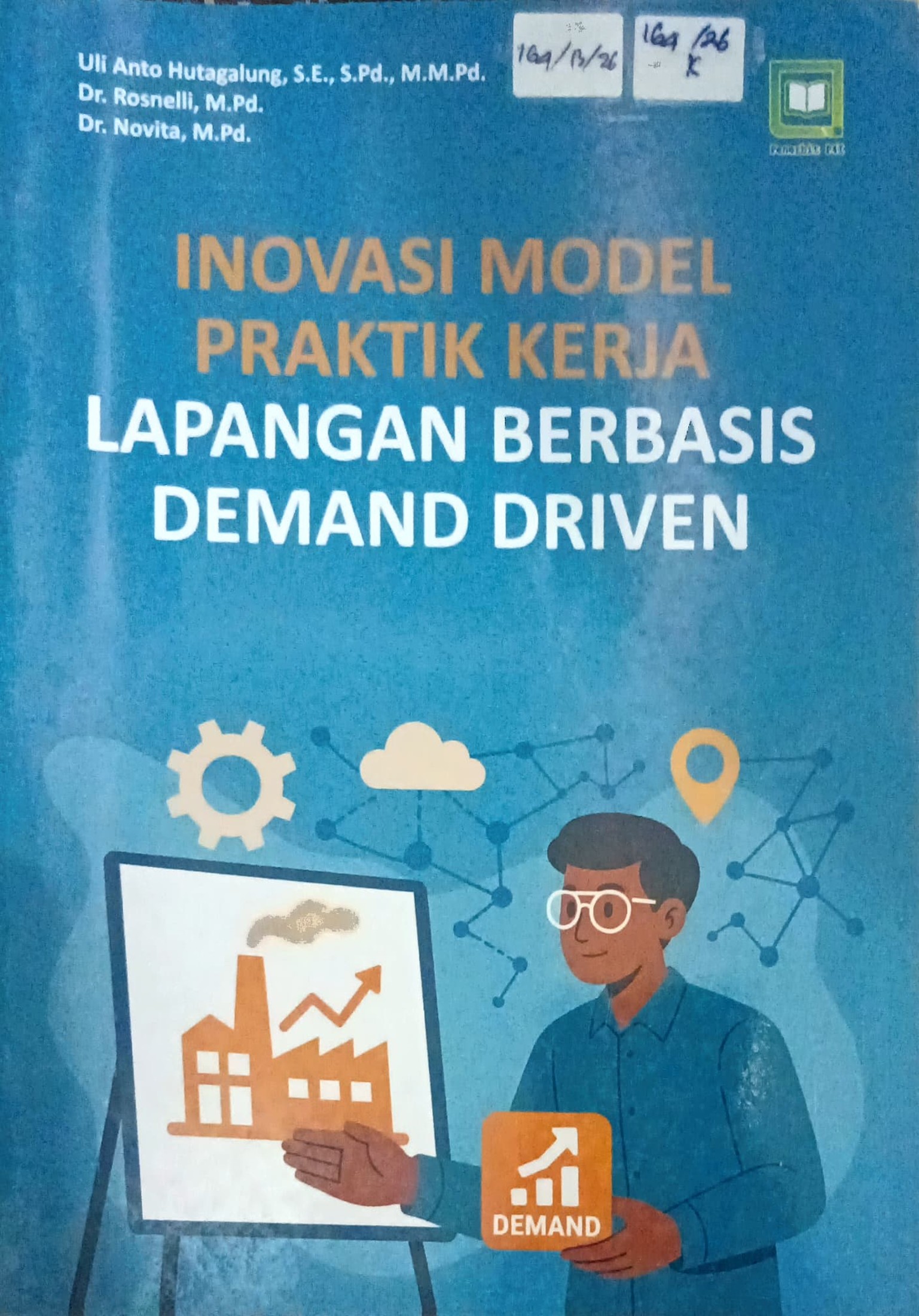 Cover Inovasi model praktik kerja lapangan berbasis demand driven / Uli Anto  Hutagalung, Rosnelli, Novita