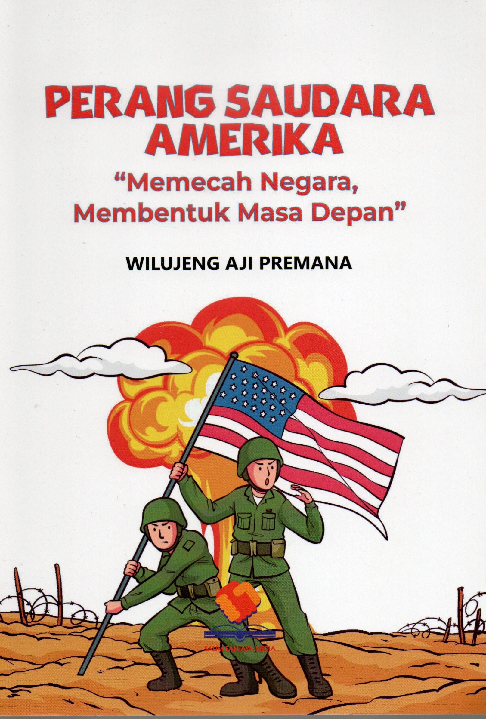 Cover Perang saudara amerika :  ''Memecahkan negara, membentuk masa depan'' / Wilujeng Aji Premana