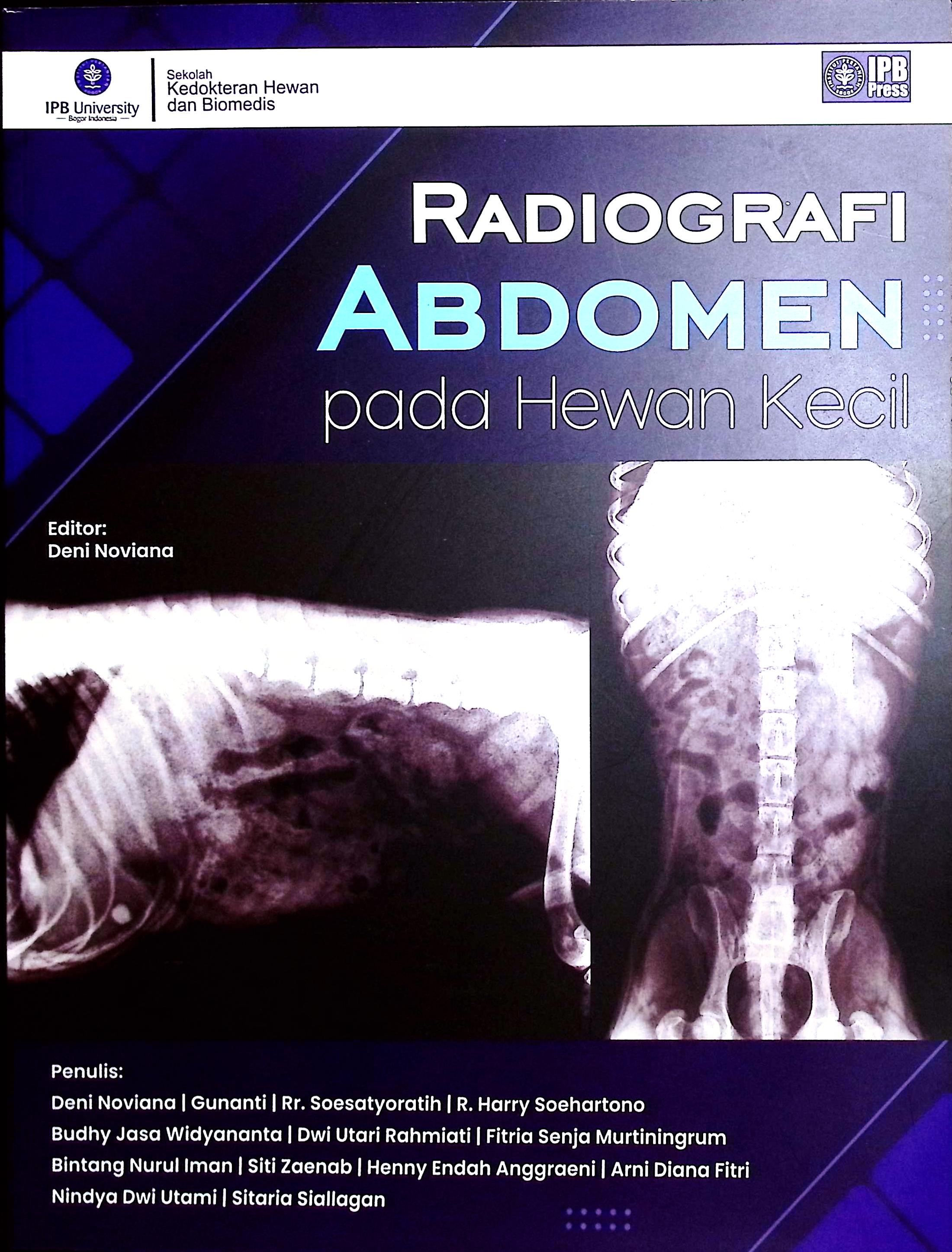 Cover Radiografi abdomen pada hewan kecil / Deni Noviana, Gunanti, Rr. Soesatyoratih, R. Harry Soehartono, Budhy Jasa Widyananta, Dwi Utari Rahmiati, Fitria Senja Murtiningrum, Bintang Nurul Iman, Siti Zaenab, Henny Endah Anggareni, Arni Diana Fitri, Nindya Dwi Utami, Sitaria Siallagan; editor, Deni Noviana