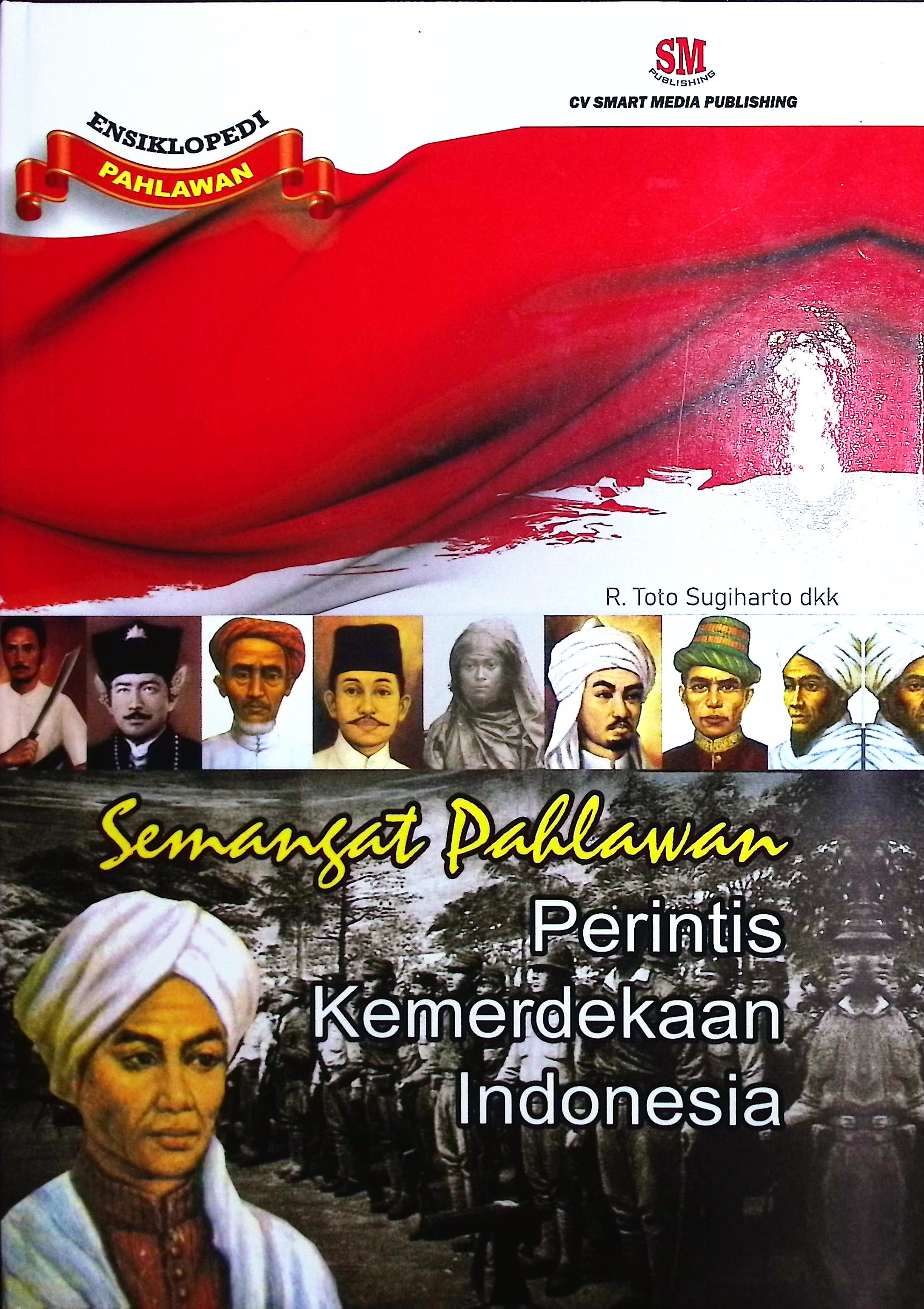 Cover Ensiklopedi pahlawan semangat pahlawan perintis kemerdekaan Indonesia / R. Toto Sugiharto, Kasimun, Atma Endris, R. Satmoko; editor, Nita Anggraeni