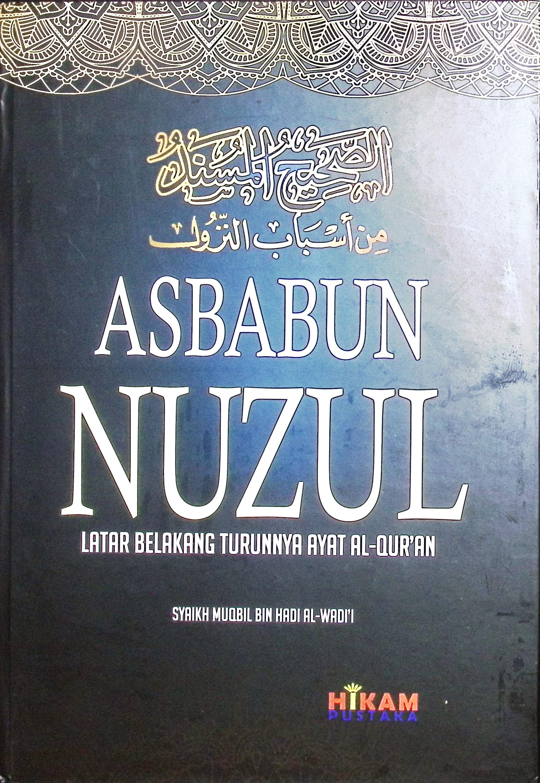 Cover Asbabun nuzul, latar belakang turunnya ayat-ayat al-Qur'an / Syaikh Muqbil bin Hadi Al-Wadi'i; penerjemah, Abu Ahsan; editor, Abu Aufa