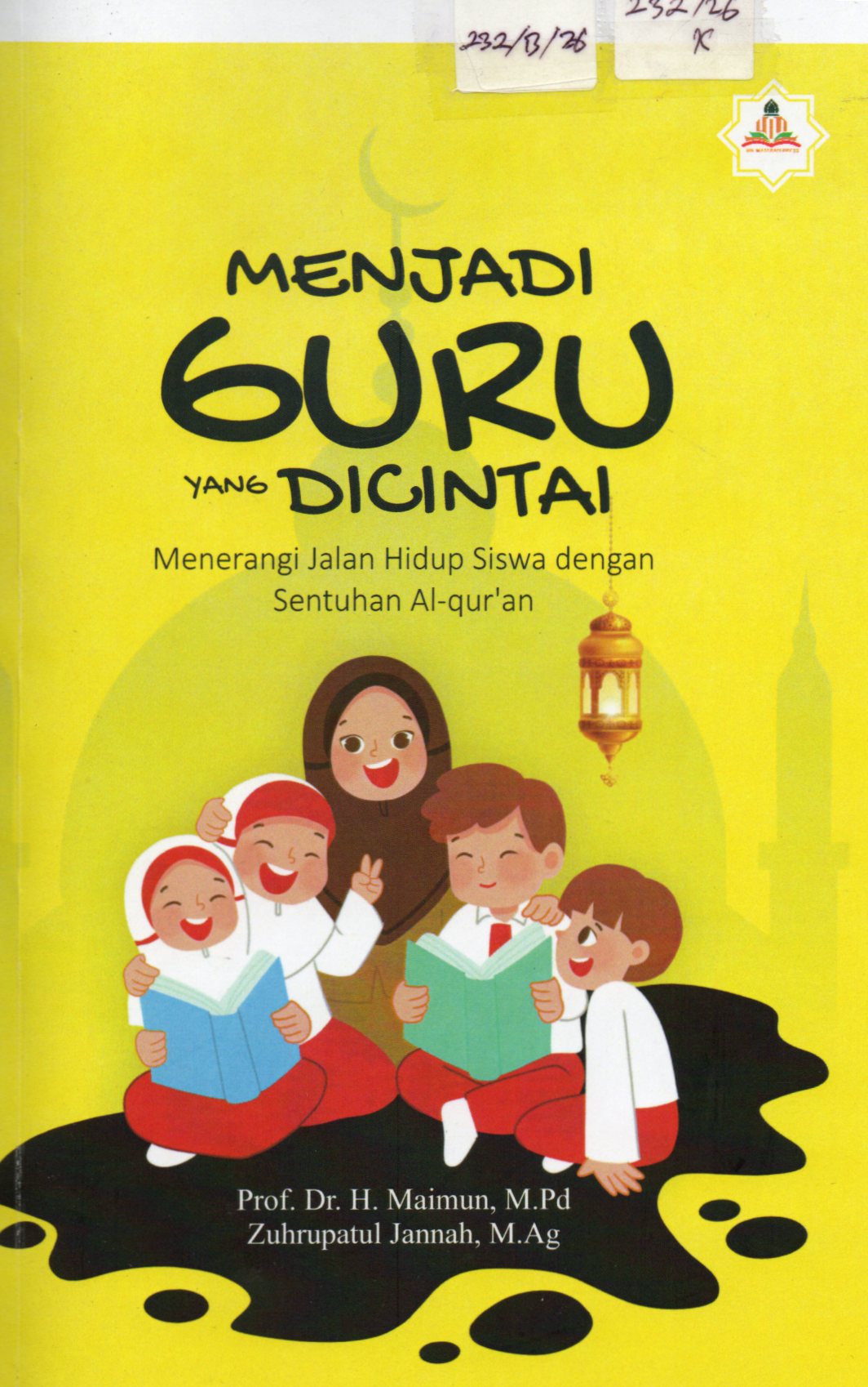 Cover Menjadi Guru yang Dicintai :  Menerangi Jalan Hidup Siswa dengan Sentuhan Al-Qur'an / Prof. Dr. H. Maimun, M.Pd